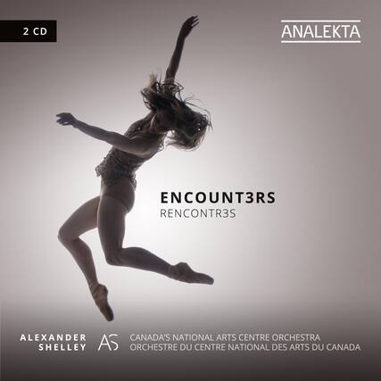 2 CD
ANALEKTA
ENCOUNT3RS
RENCONTR3S
ALEXANDER SHELLEY
AS
CANADA'S NATIONAL ARTS CENTRE ORCHESTRA
ORCHESTRE DU CENTRE NATIONAL DES ARTS DU CANADA