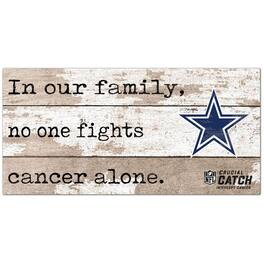 Fan Creations - Dallas Cowboys NFL Crucial Catch 6'' x 12'' In Our Family No One Fights Cancer Alone Sign - Multicolor