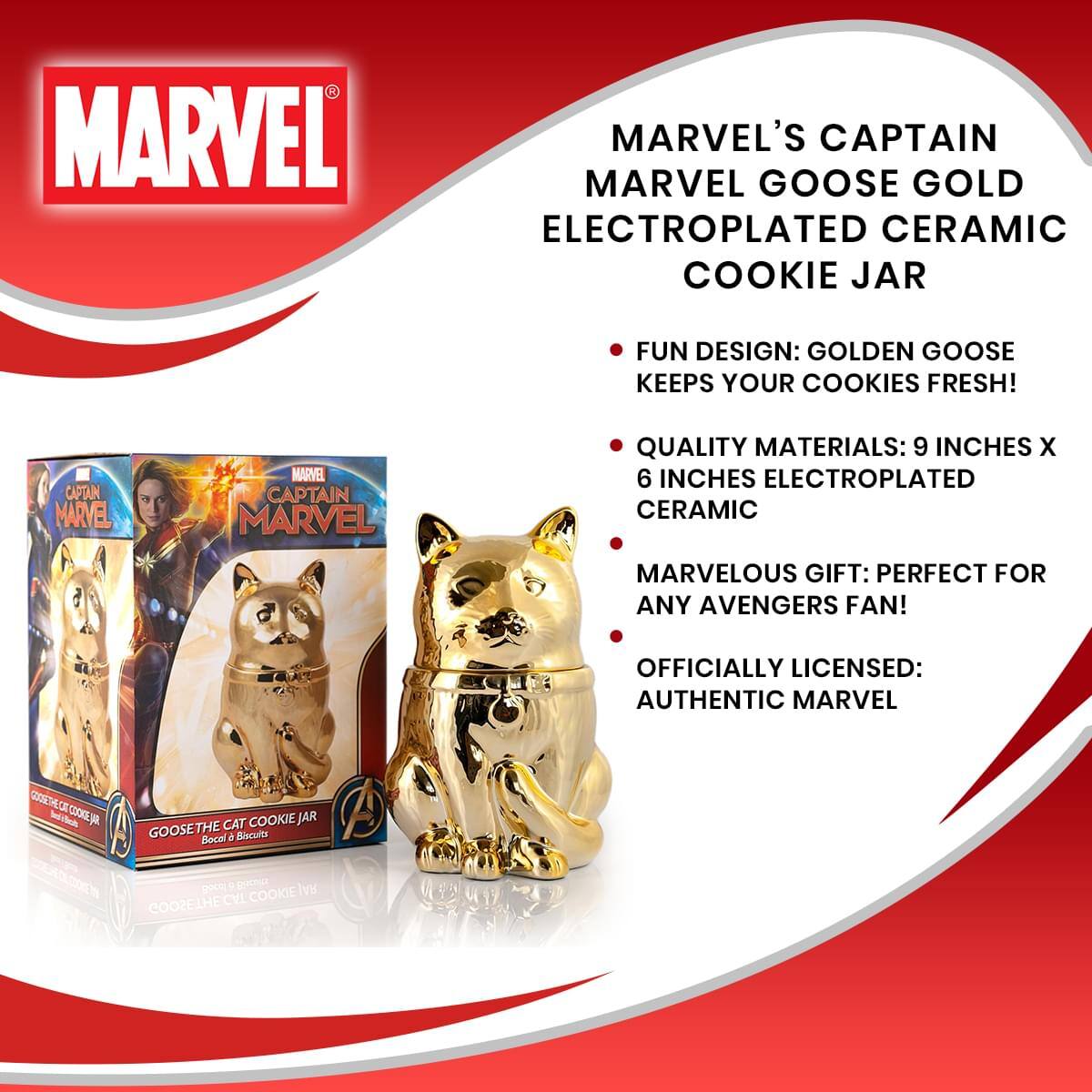 MARVEL'S CAPTAIN MARVEL GOOSE GOLD ELECTROPLATED CERAMIC COOKIE JAR

- FUN DESIGN: GOLDEN GOOSE KEEPS YOUR COOKIES FRESH!
- QUALITY MATERIALS: 9 INCHES X 6 INCHES ELECTROPLATED CERAMIC
- MARVELOUS GIFT: PERFECT FOR ANY AVENGERS FAN!
- OFFICIALLY LICENSED: AUTHENTIC MARVEL

GOOSE THE CAT COOKIE JAR  
Bocal de Biscuits  
COOZEIHE CVL COOKIEJAR
