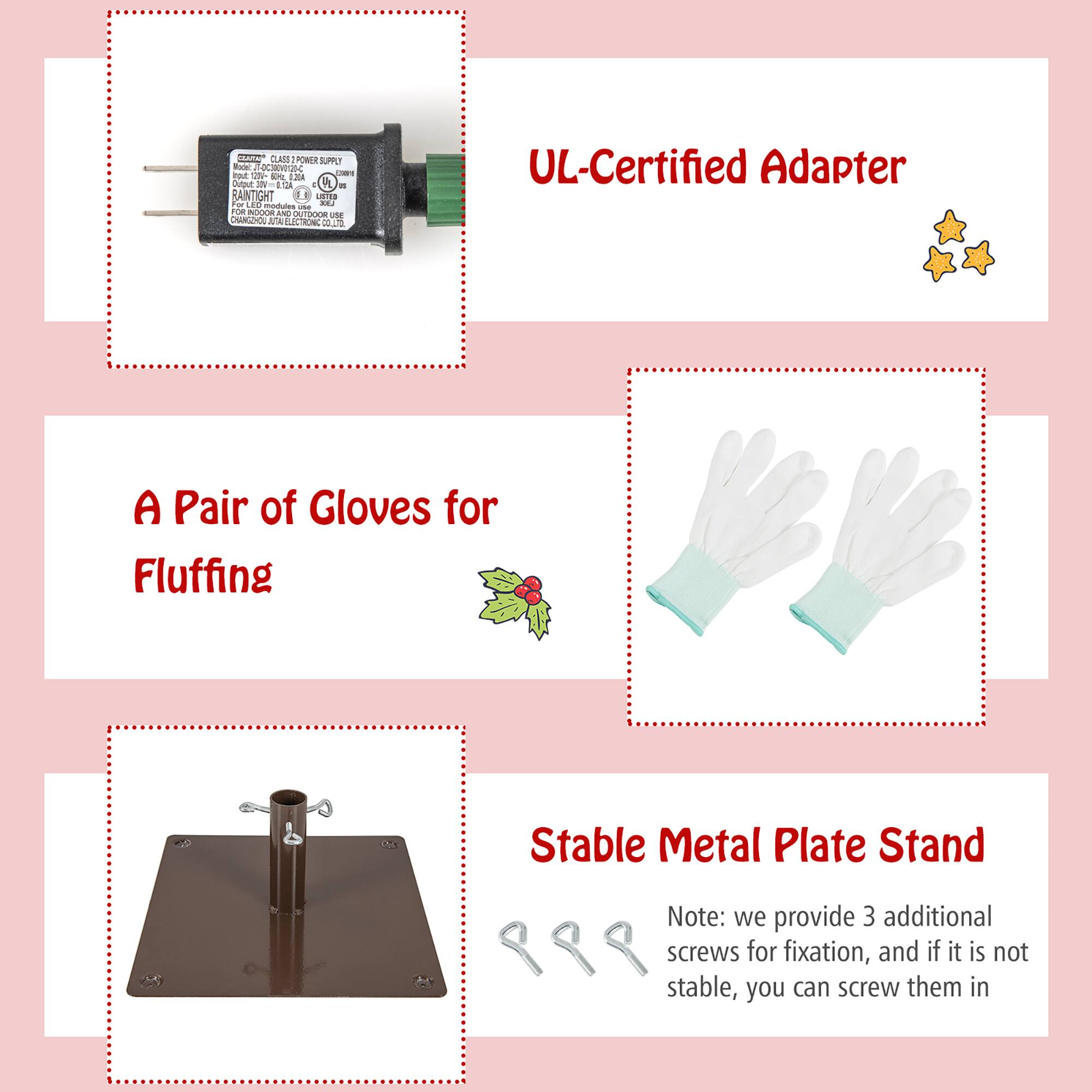UL-Certified Adapter

A Pair of Gloves for Fluffing

Stable Metal Plate Stand

Note: we provide 3 additional screws for fixation, and if it is not stable, you can screw them in
