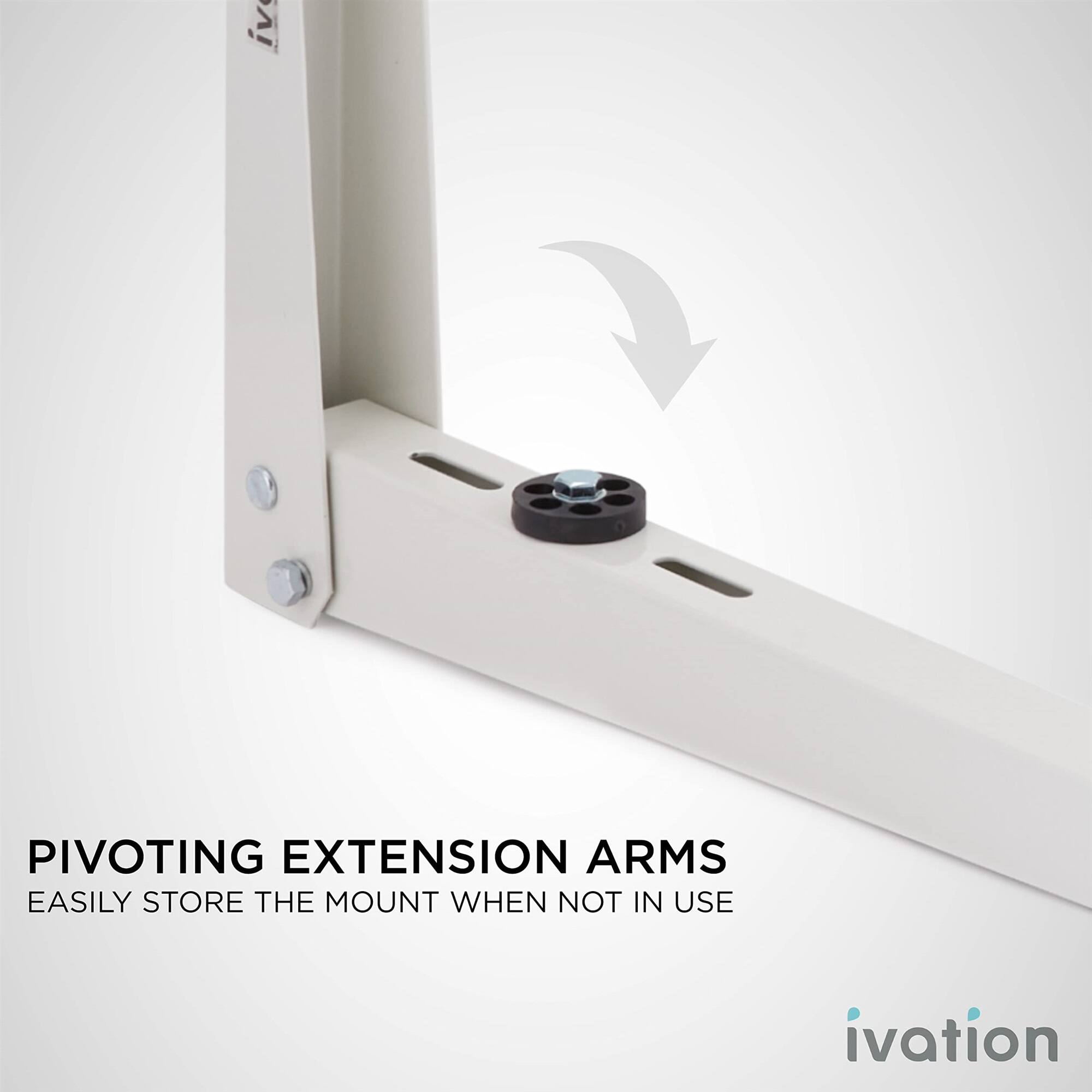 PIVOTING EXTENSION ARMS  
EASILY STORE THE MOUNT WHEN NOT IN USE