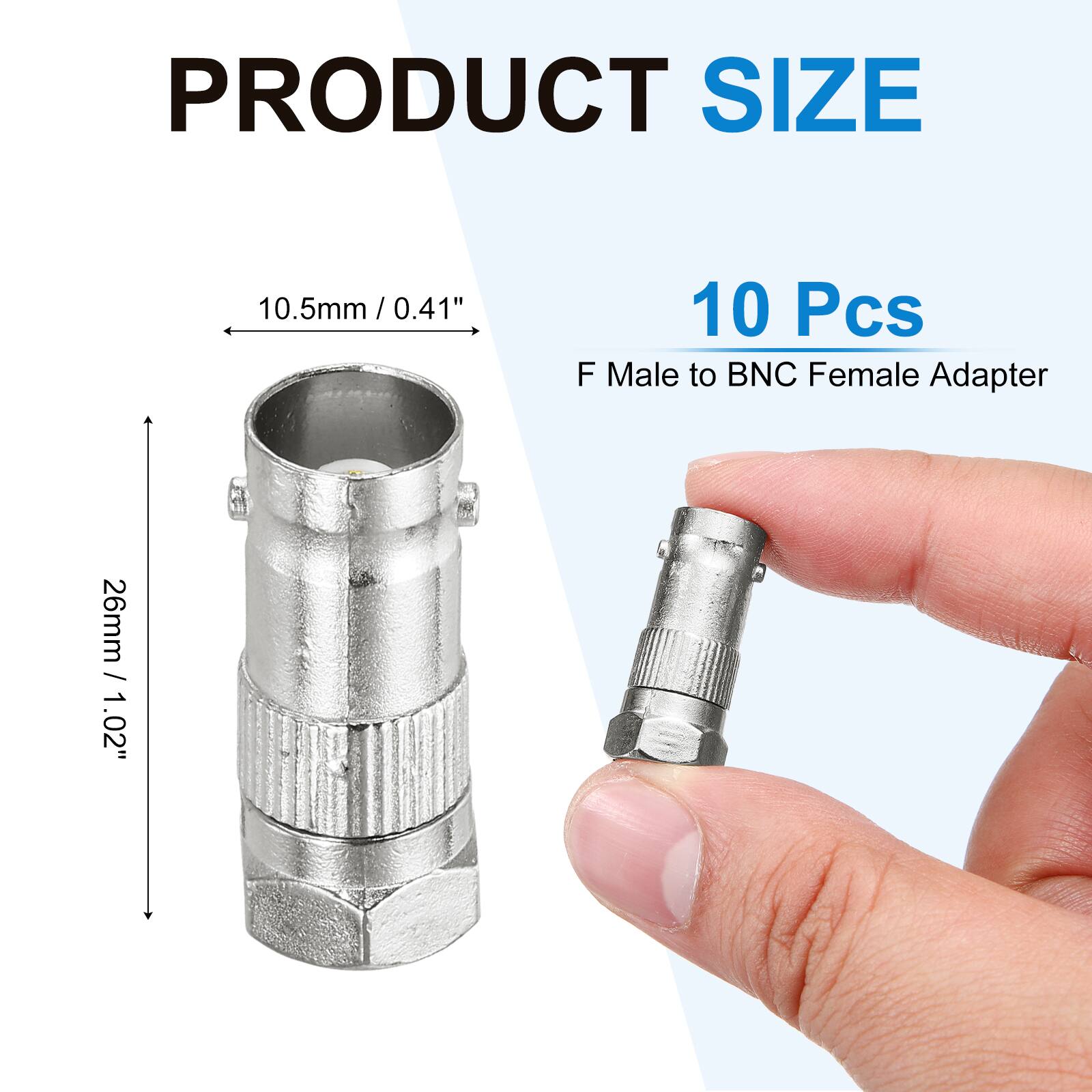 PRODUCT SIZE  
10.5mm / 0.41"  
26mm / 1.02"  
10 Pcs  
F Male to BNC Female Adapter