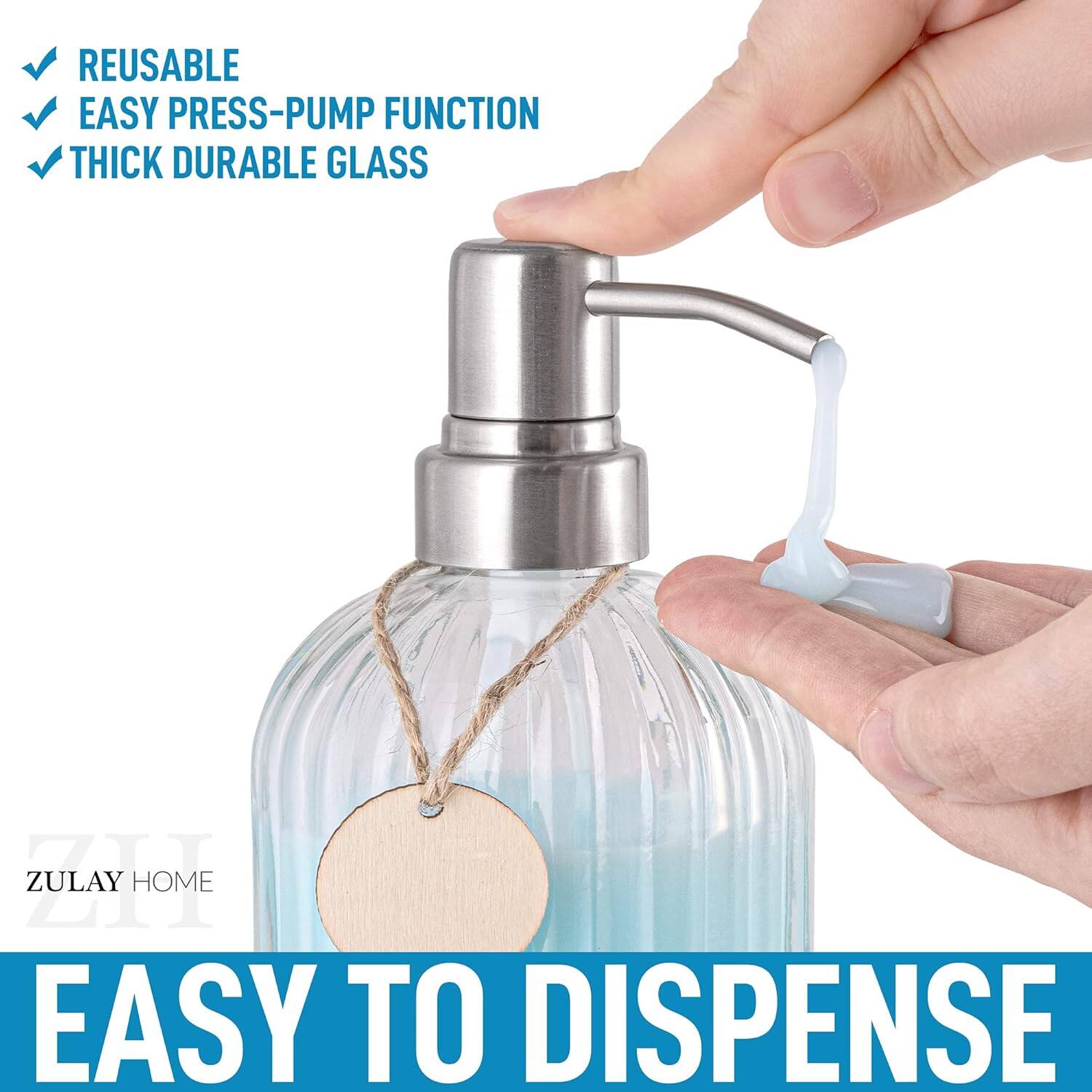 - REUSABLE
- EASY PRESS-PUMP FUNCTION
- THICK DURABLE GLASS

EASY TO DISPENSE

ZULAY HOME