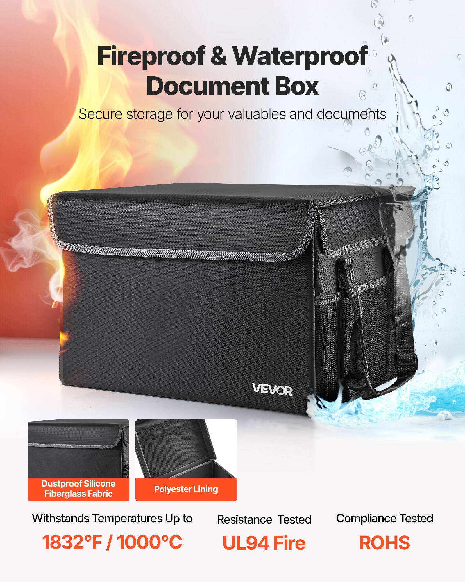 Fireproof & Waterproof Document Box  
Secure storage for your valuables and documents  

VEVOR  
Dustproof Silicone Fiberglass Fabric  
Polyester Lining  
Withstands Temperatures Up to 1832°F / 1000°C  
Resistance Tested UL94 Fire  
Compliance Tested ROHS