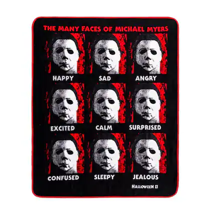THE MANY FACES OF MICHAEL MYERS
HAPPY
SAD
ANGRY
EXCITED
CALM
SURPRISED
CONFUSED
SLEEPY
JEALOUS
HALLOWEEN II