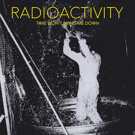 Radioactivity - Time Won't Bring Me Down - VINYL LP
