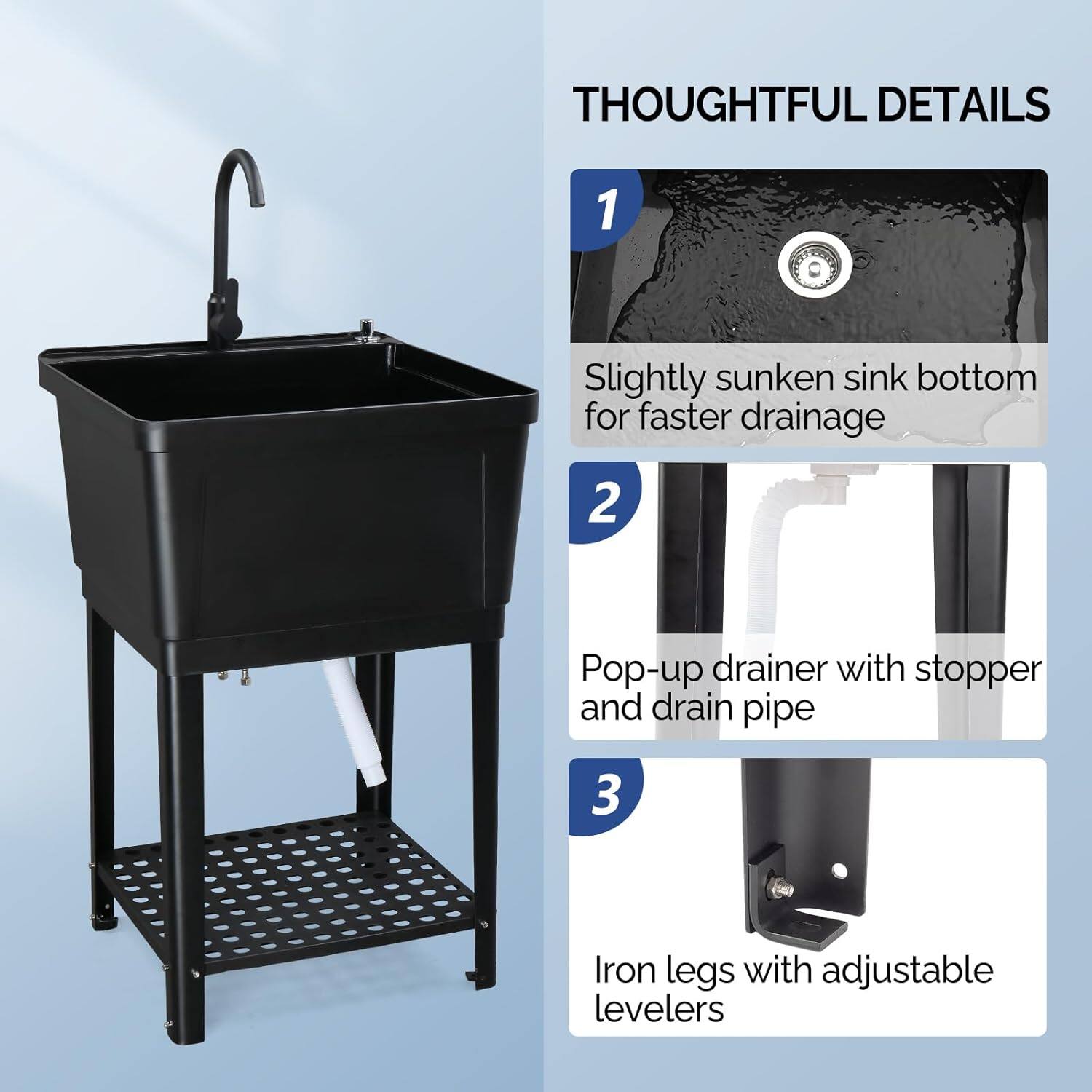 THOUGHTFUL DETAILS

1. Slightly sunken sink bottom for faster drainage
2. Pop-up drainer with stopper and drain pipe
3. Iron legs with adjustable levelers