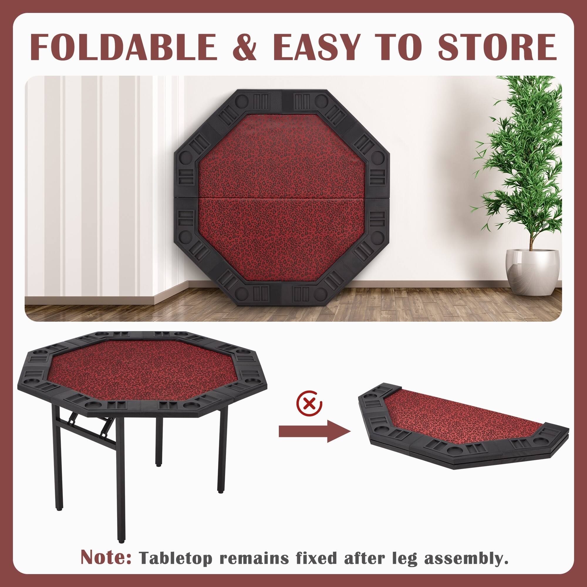 FOLDABLE & EASY TO STORE

Note: Tabletop remains fixed after leg assembly.