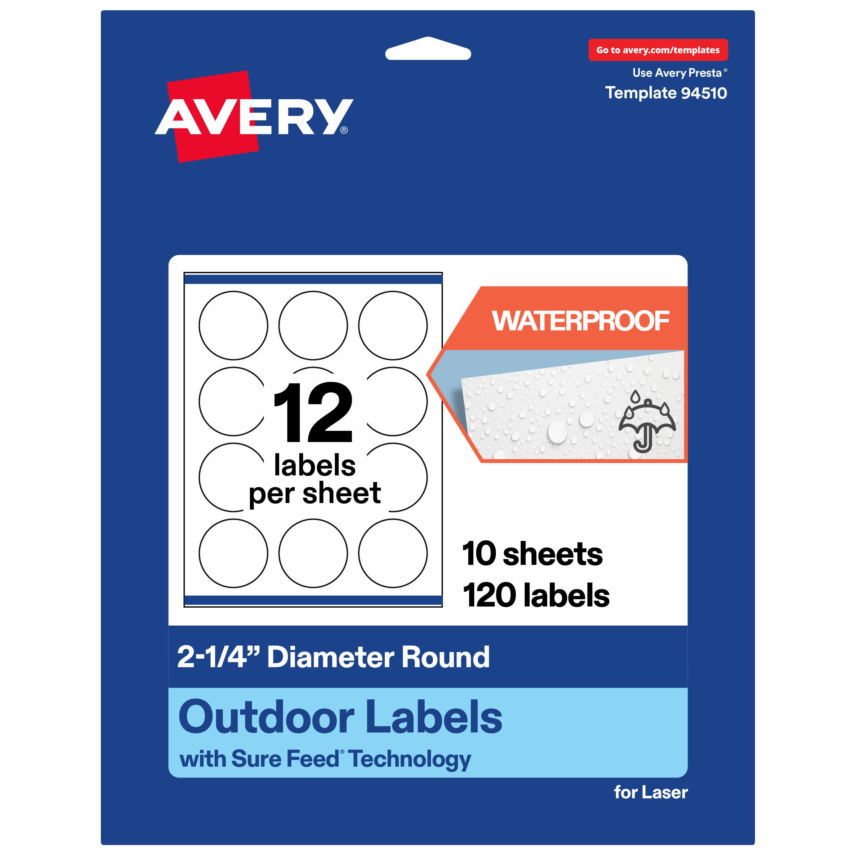 Go to avery.com/templates  
AVERY  
Use Avery Presta* Template 94510  
WATERPROOF  
12 labels per sheet  
10 sheets  
120 labels  
2-1/4" Diameter Round Outdoor Labels with Sure Feed Technology for Laser