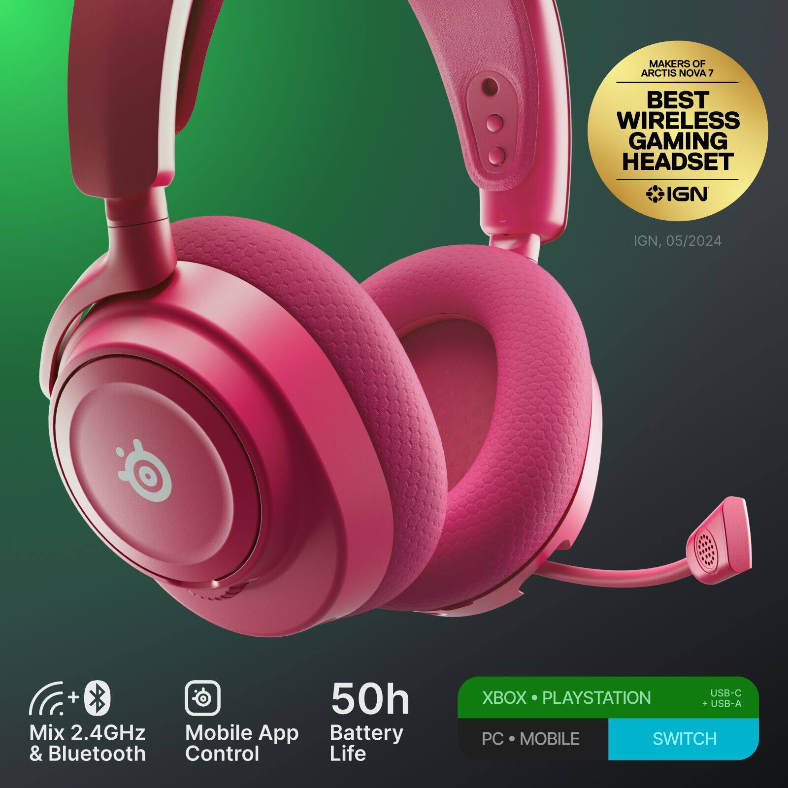 MAKERS OF ARCTIS NOVA 7

BEST WIRELESS GAMING HEADSET  
IGN, 05/2024

50h Battery Life

Mix 2.4GHz & Bluetooth  
Mobile App Control

XBOX • PLAYSTATION  
PC • MOBILE  
SWITCH

USB-C  
USB-A