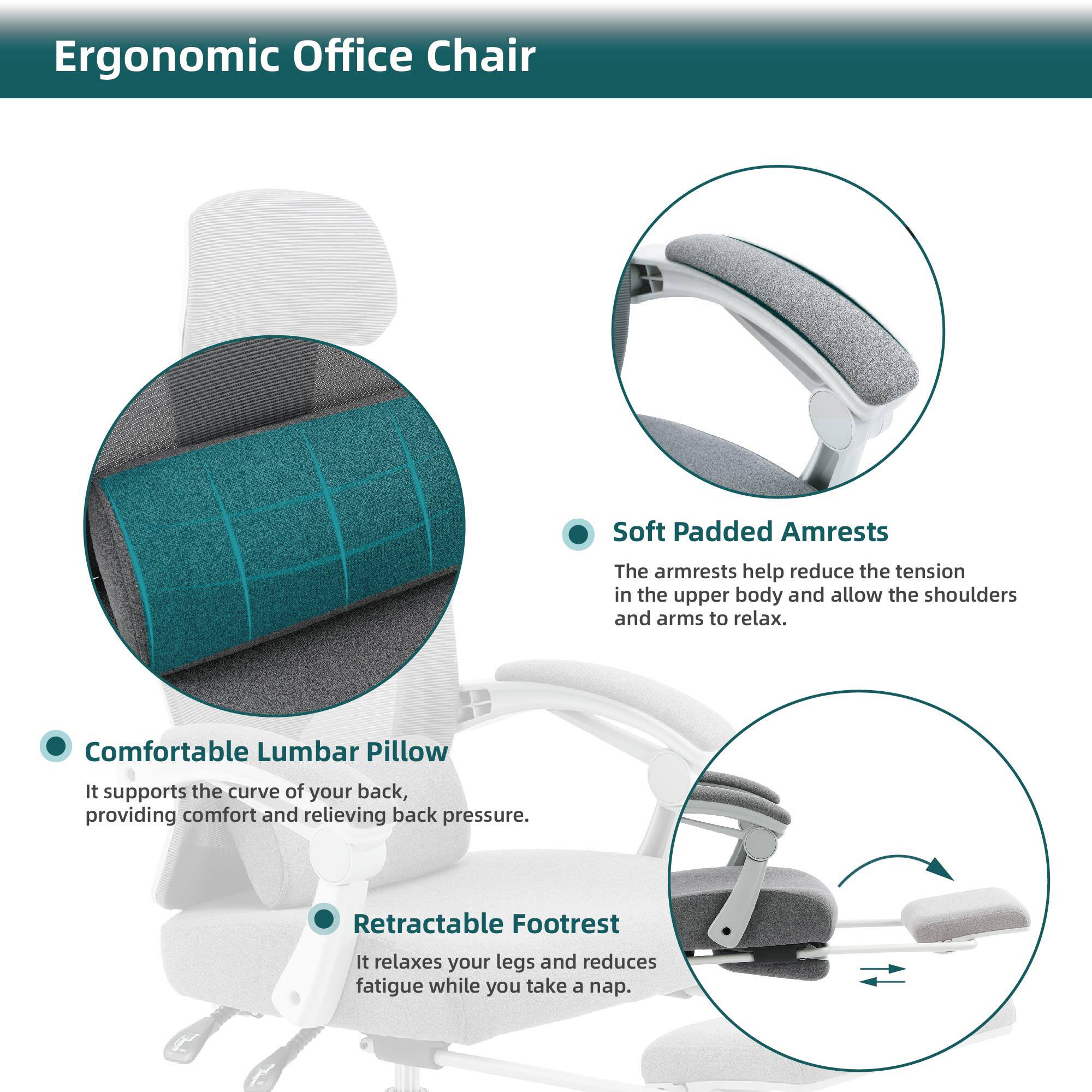 Ergonomic Office Chair

- **Soft Padded Armrests**
  - The armrests help reduce the tension in the upper body and allow the shoulders and arms to relax.

- **Comfortable Lumbar Pillow**
  - It supports the curve of your back, providing comfort and relieving back pressure.

- **Retractable Footrest**
  - It relaxes your legs and reduces fatigue while you take a nap.