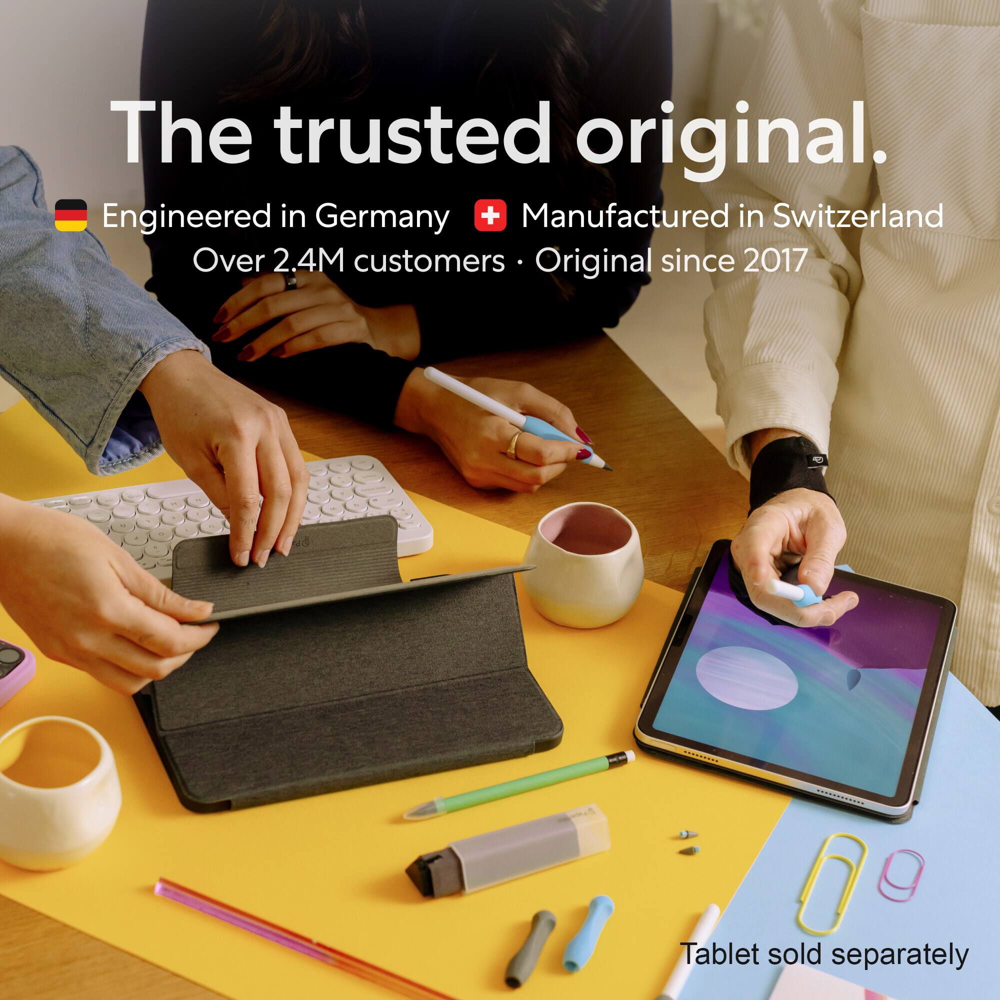 The trusted original.  
Engineered in Germany  
Manufactured in Switzerland  
Over 2.4M customers  
Original since 2017  
Tablet sold separately