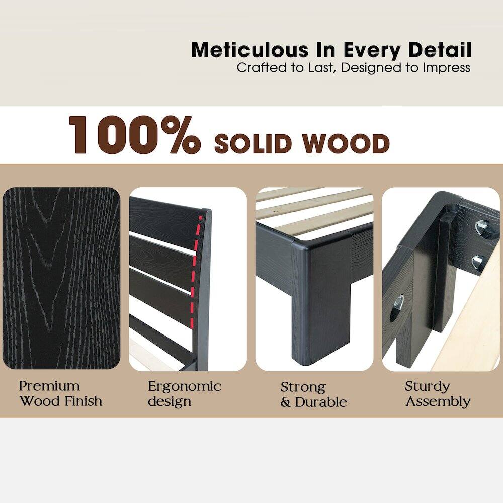 Meticulous In Every Detail  
Crafted to Last, Designed to Impress  

100% SOLID WOOD  

Premium Wood Finish  
Ergonomic design  
Strong & Durable  
Sturdy Assembly