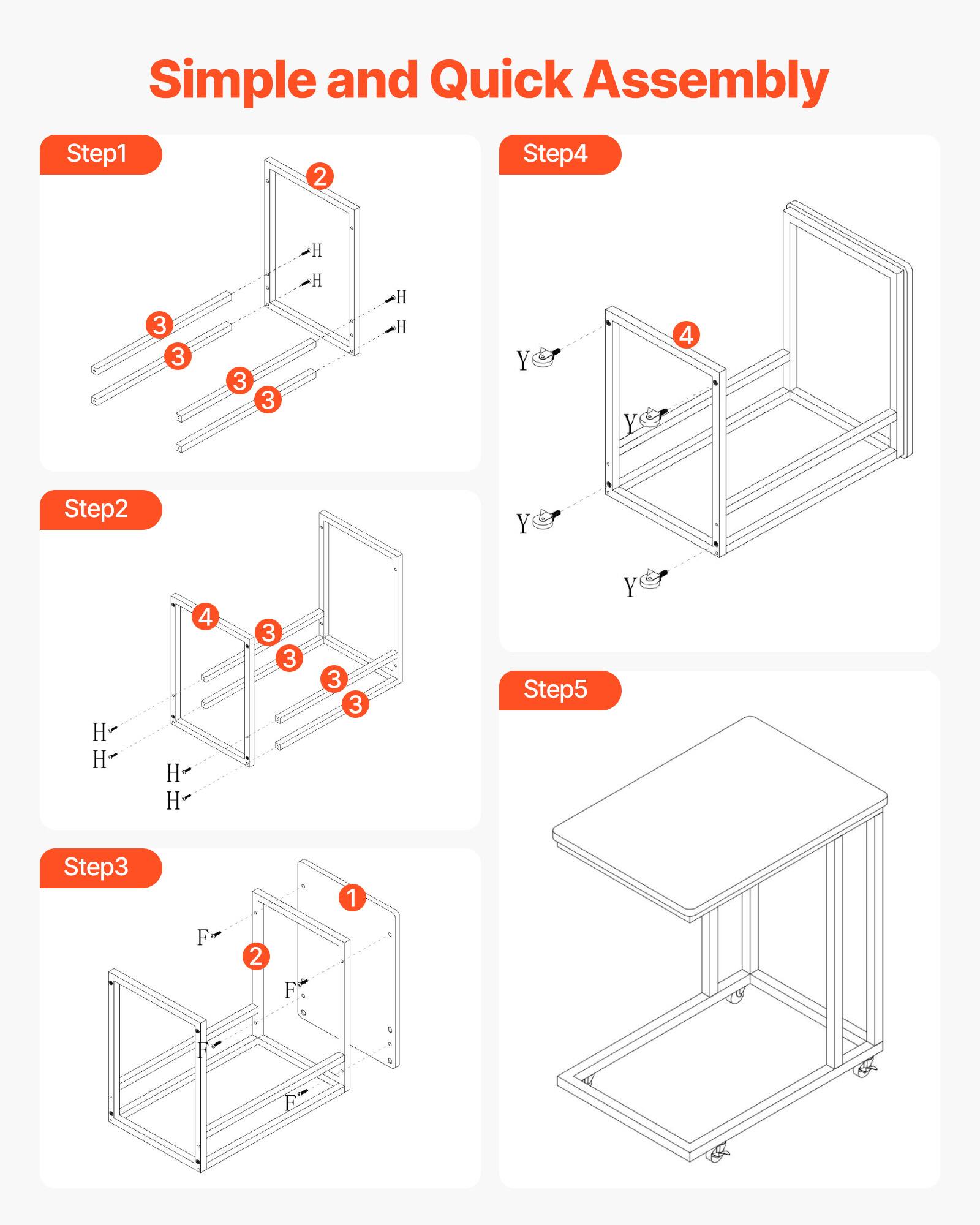Simple and Quick Assembly

Step1
- 2
- 3
- 3
- 3
- H
- H
- H

Step2
- 4
- 3
- 3
- 3
- H
- H
- H

Step3
- 1
- 2
- F
- F
- F

Step4
- 4
- Y
- Y
- Y
- Y

Step5