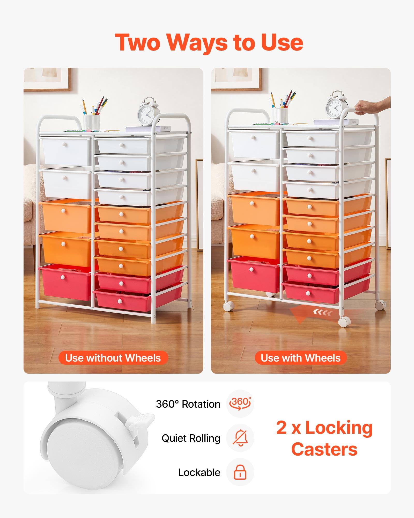 Two Ways to Use

Use without Wheels

Use with Wheels

360° Rotation

Quiet Rolling

2 x Locking Casters