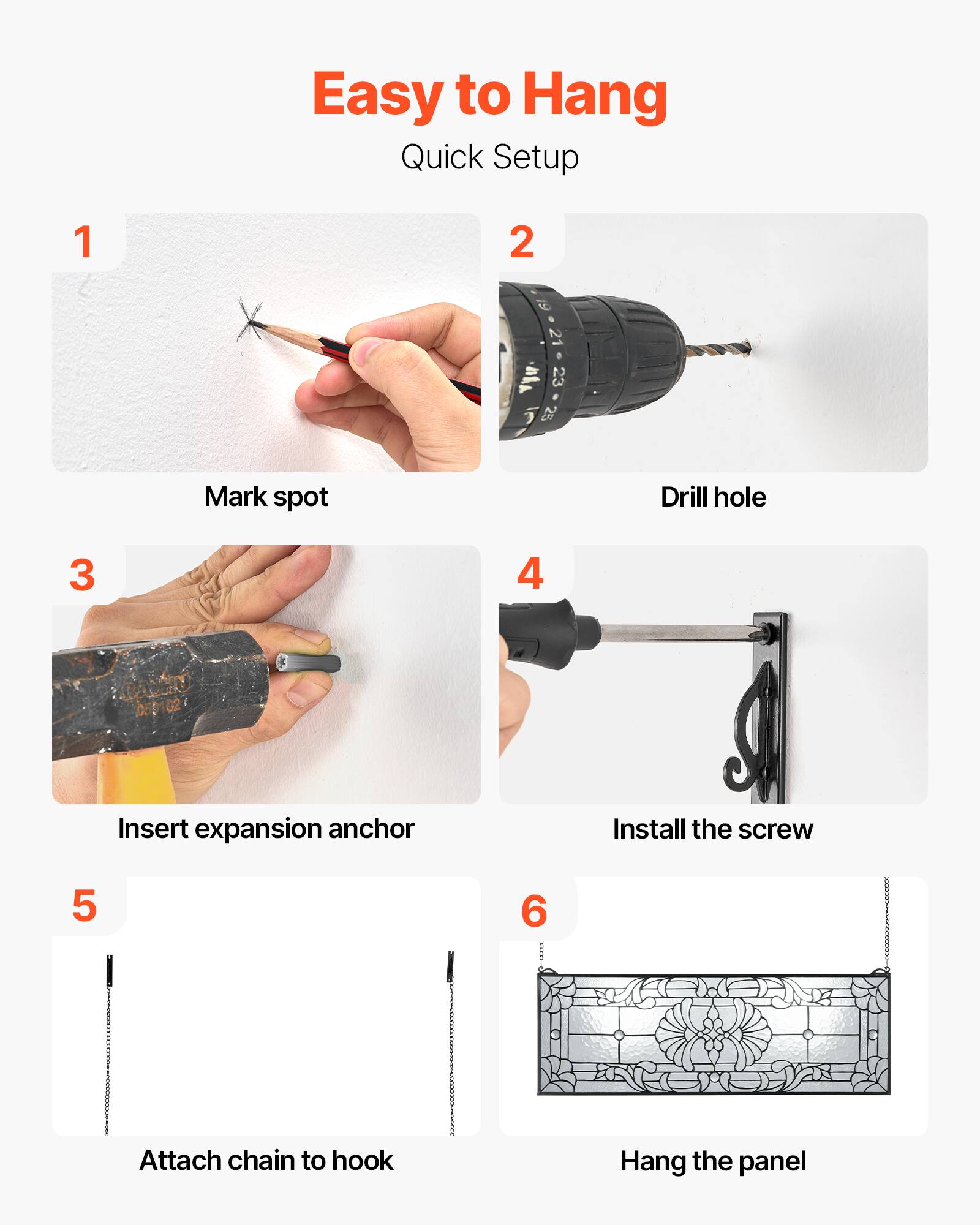 Easy to Hang  
Quick Setup

1. Mark spot
2. Drill hole
3. Insert expansion anchor
4. Install the screw
5. Attach chain to hook
6. Hang the panel