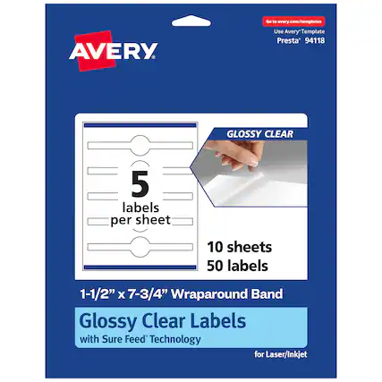 Go to avery.com/templates
AVERY
Use Avery Template Presta® 94118
GLOSSY CLEAR
5 labels per sheet
10 sheets 50 labels
1-1/2" x 7-3/4" Wraparound Band Glossy Clear Labels with Sure Feed Technology for Laser/Inkjet