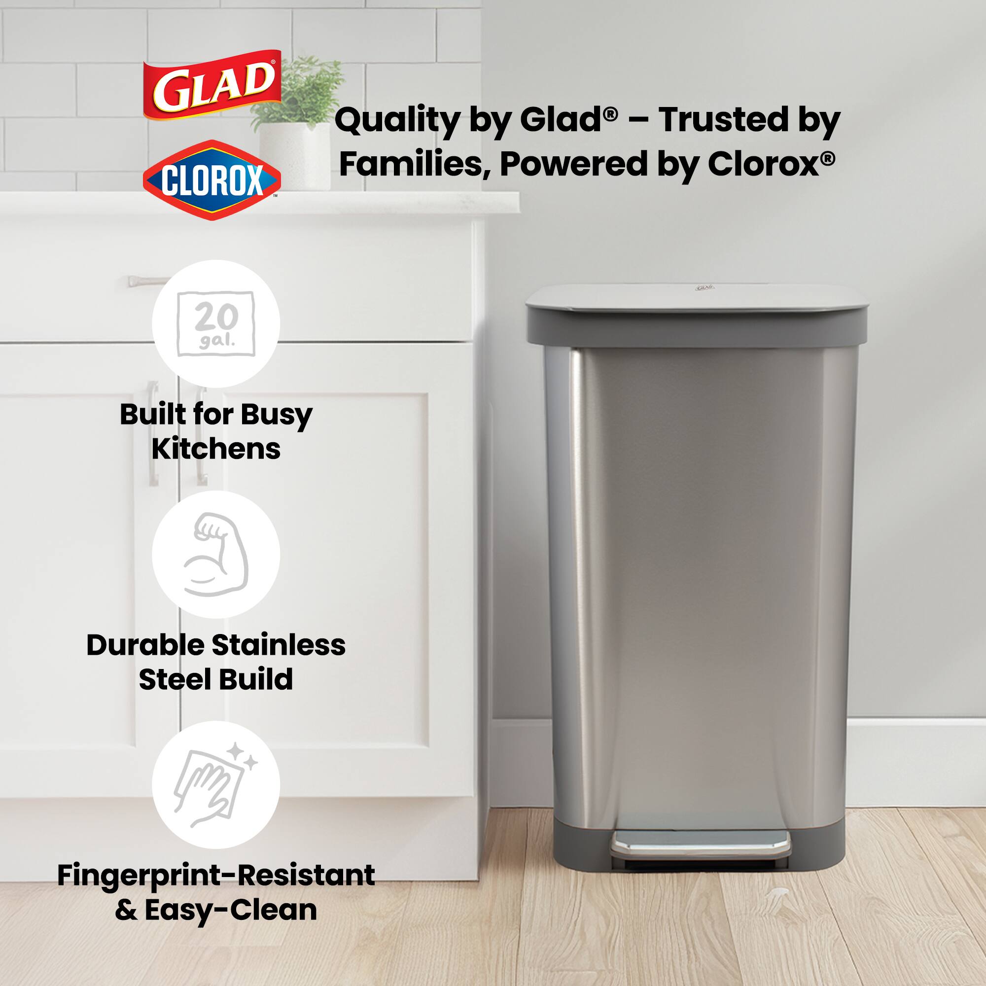 GLAD Quality by Glad® - Trusted by Families, Powered by Clorox®

- 20 gal.
- Built for Busy Kitchens
- Durable Stainless Steel Build
- Fingerprint-Resistant & Easy-Clean