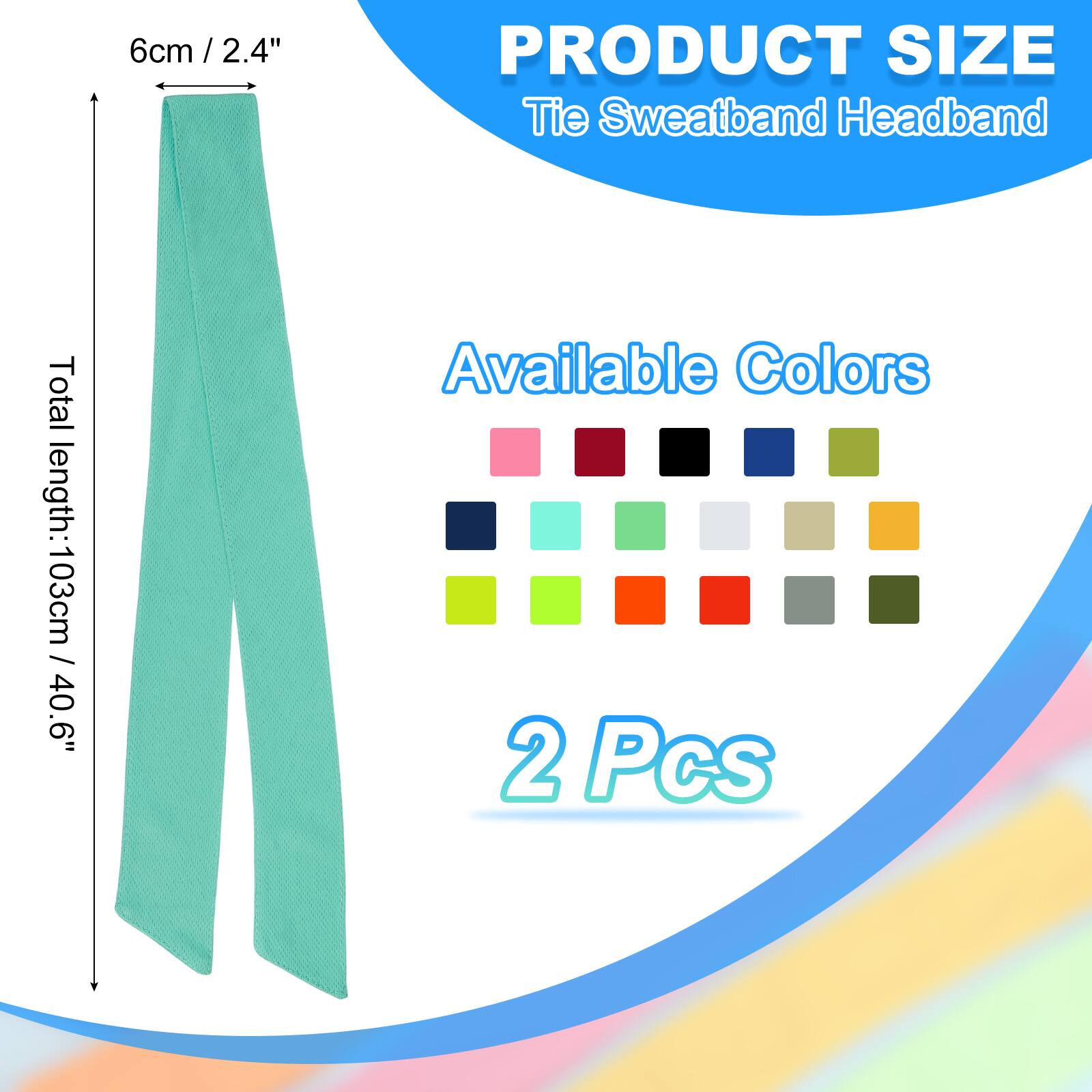 6cm / 2.4"  
PRODUCT SIZE  
Tie Sweatband Headband  
Total length: 103cm / 40.6"  
Available Colors  
2 Pcs