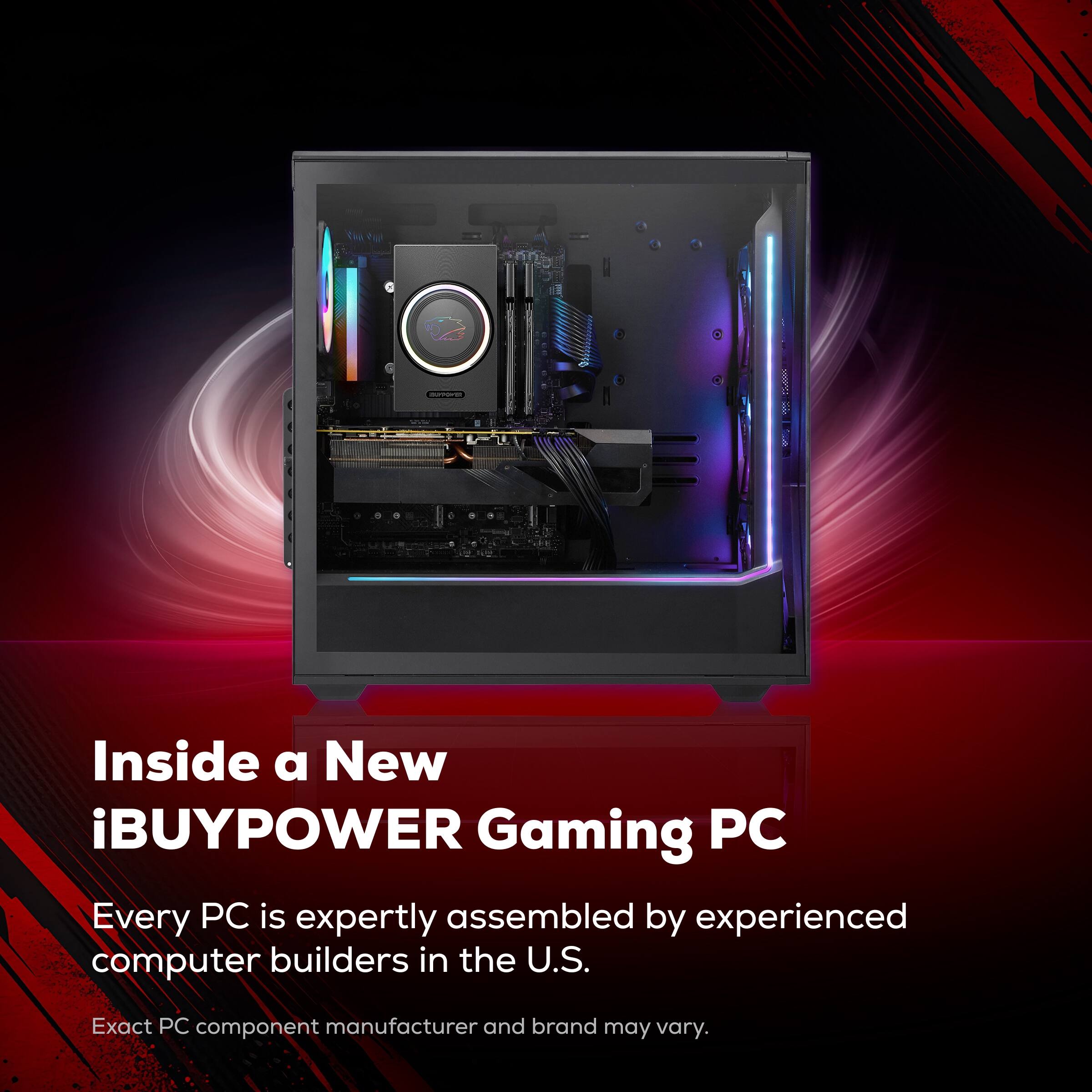 Inside a New iBUYPOWER Gaming PC

Every PC is expertly assembled by experienced computer builders in the U.S.

Exact PC component manufacturer and brand may vary.