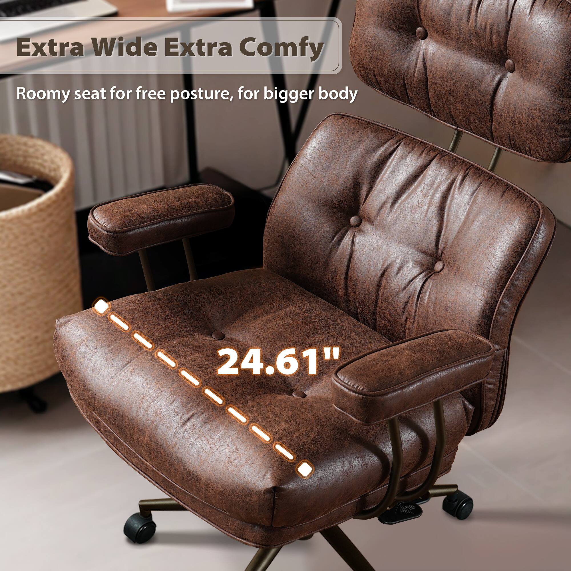 Extra Wide Extra Comfy  
Roomy seat for free posture, for bigger body  

24.61"