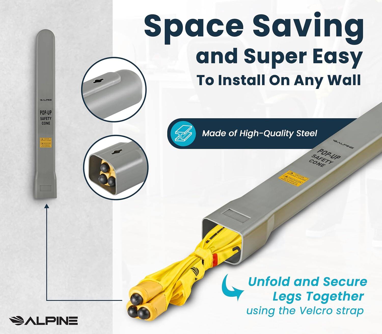 Space Saving and Super Easy To Install On Any Wall

SE POP-UP SAFETY CONE
Made of High-Quality Steel
SAFETY POP-UP CONE
ALPINE
Unfold and Secure Legs Together using the Velcro strap