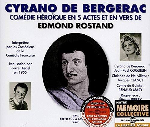 **CYRANO DE BERGERAC**  
**COMÉDIE HÉROÏQUE EN 5 ACTES ET EN VERS DE**  
**EDMOND ROSTAND**

Interprété par les Comédiens de la Comédie Française  
Réalisation par Pierre Hiegel en 1955

Cyrano de Bergerac : Jean-Paul COQUELIN  
Christian de Neuvillette : Jacques CLANCY  
Comte de Guiche : RENAUD-MARY  
Ragueneau : ÉTIENNE BIERRY

**PRIX GRAND PRIX CHARLES NOTRE GRAND HOMMAGE**  
**À CROS**

**MEMOIRE COLLECTIVE**  
**LA LIBRAIRIE SONORE**

**FRMEAUX & ASSOCIÉS**  
**MUSIQUE DU PATRIMOINE SONORE ENREGISTRÉE**  
**FRMEAUX & ASSOCIÉS**  
**ET DE LA PAROLE**