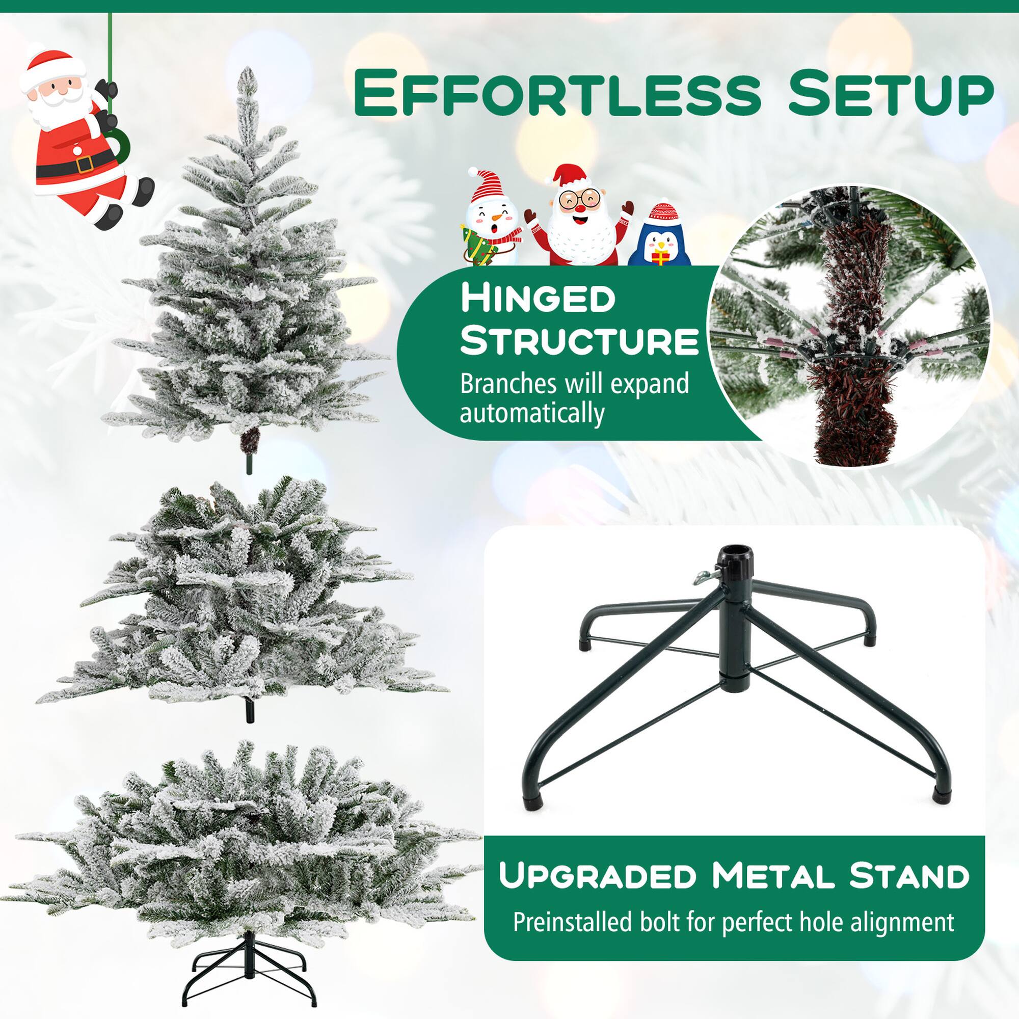 EFFORTLESS SETUP
HINGED STRUCTURE Branches will expand automatically
UPGRADED METAL STAND Preinstalled bolt for perfect hole alignment