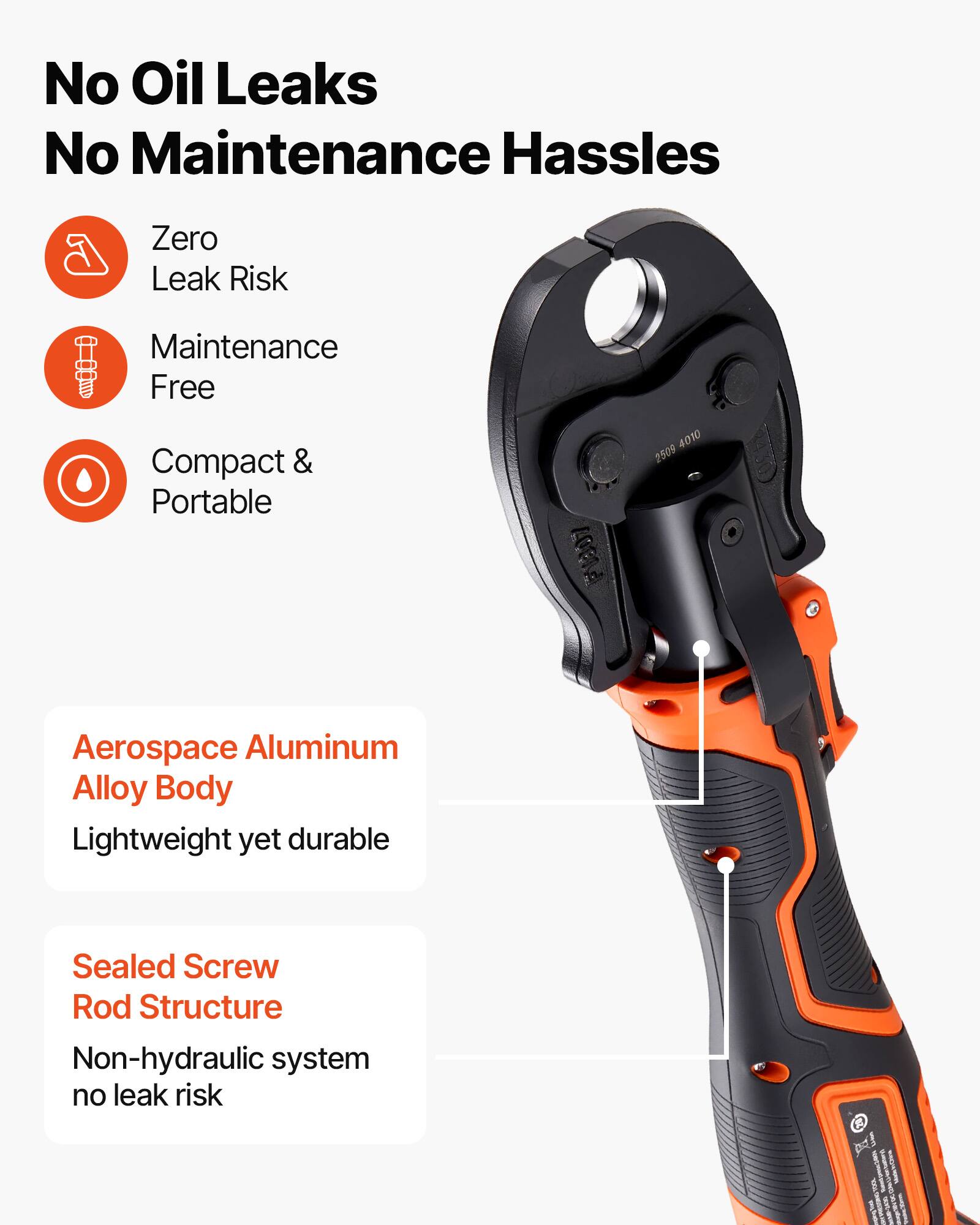 No Oil Leaks  
No Maintenance Hassles  

Zero Leak Risk  
Maintenance Free  
Compact & Portable  

Aerospace Aluminum Alloy Body  
Lightweight yet durable  

Sealed Screw Rod Structure  
Non-hydraulic system no leak risk