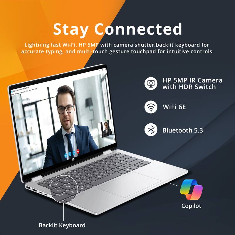 Stay Connected

Lightning fast Wi-Fi, HP 5MP with camera shutter, backlit keyboard for accurate typing, and multi-touch gesture touchpad for intuitive controls.

- HP 5MP IR Camera with HDR Switch
- WiFi 6E
- Bluetooth 5.3
- Backlit Keyboard
- Copilot