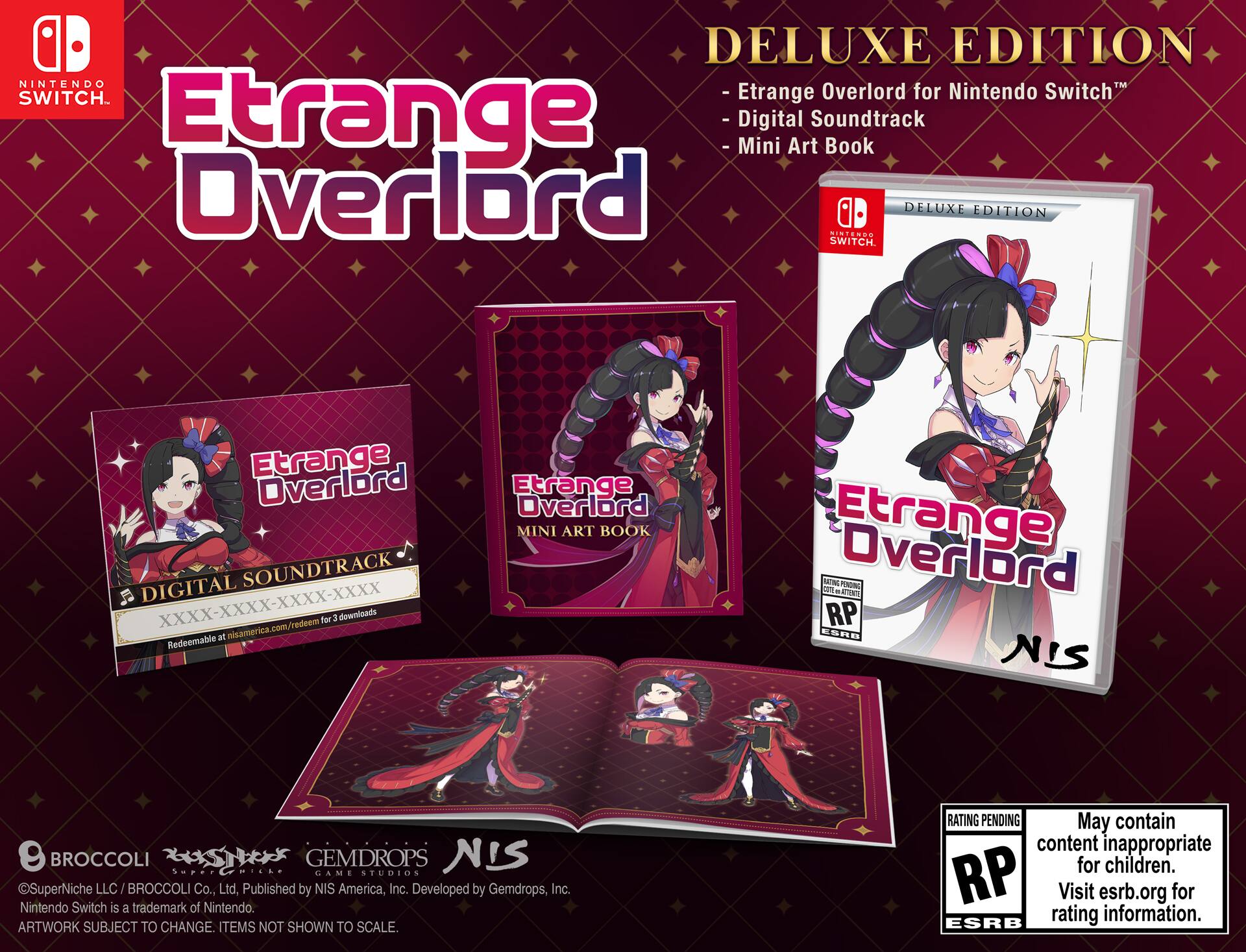 **Etrange Overlord**

**Deluxe Edition**

- Etrange Overlord for Nintendo Switch™
- Digital Soundtrack
- Mini Art Book

**Digital Soundtrack**
XXXX-XXXX-XXXX-XXXX
Redeemable at nisamerica.com/redeem for 3 downloads

**Mini Art Book**

**Published by NIS America, Inc.**
Developed by Gemdrops, Inc.

**Nintendo Switch™ is a trademark of Nintendo.**

**Artwork subject to change. Items not shown to scale.**

**Rating Pending**
May contain content inappropriate for children.
Visit esrb.org for rating information.

**ESRB**

**NIS America, Inc.**
**Gemdrops, Inc.**
**Broccoli Co., Ltd.**
**SuperNiche LLC**

**NIS**
