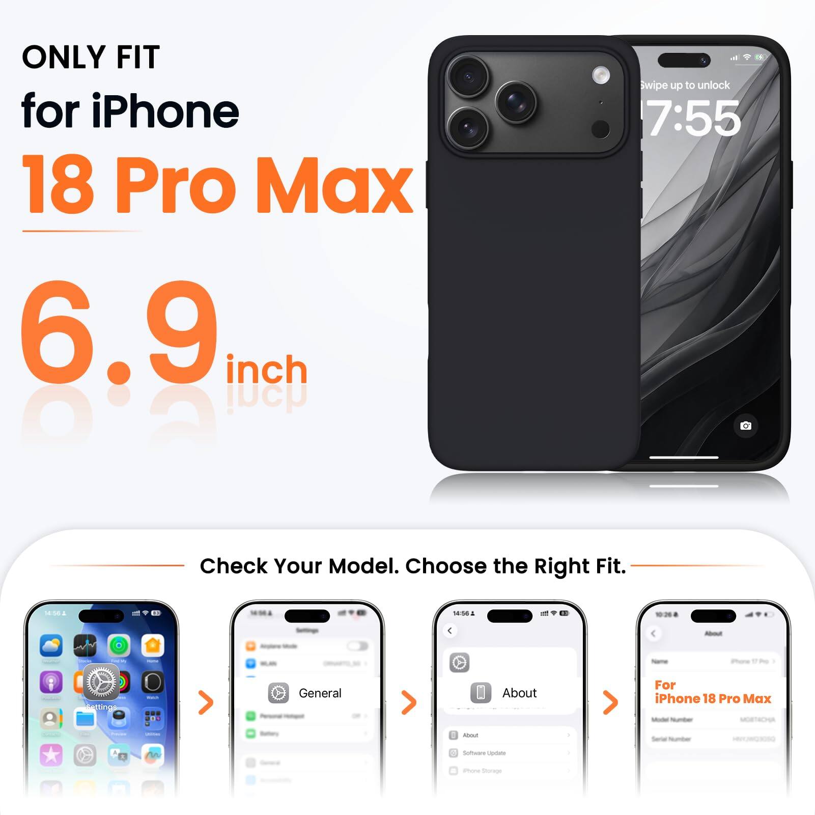 ONLY FIT for iPhone 18 Pro Max 6.9 inch

Swipe up to unlock 7:55

Check Your Model. Choose the Right Fit.

14:56

About

iPhone
Settings
Watch
General
About

For iPhone 18 Pro Max Model Number MOBTACHA
CARD
Freems

Battery
About
Serial Number
nn
Software Update
Phone Storage