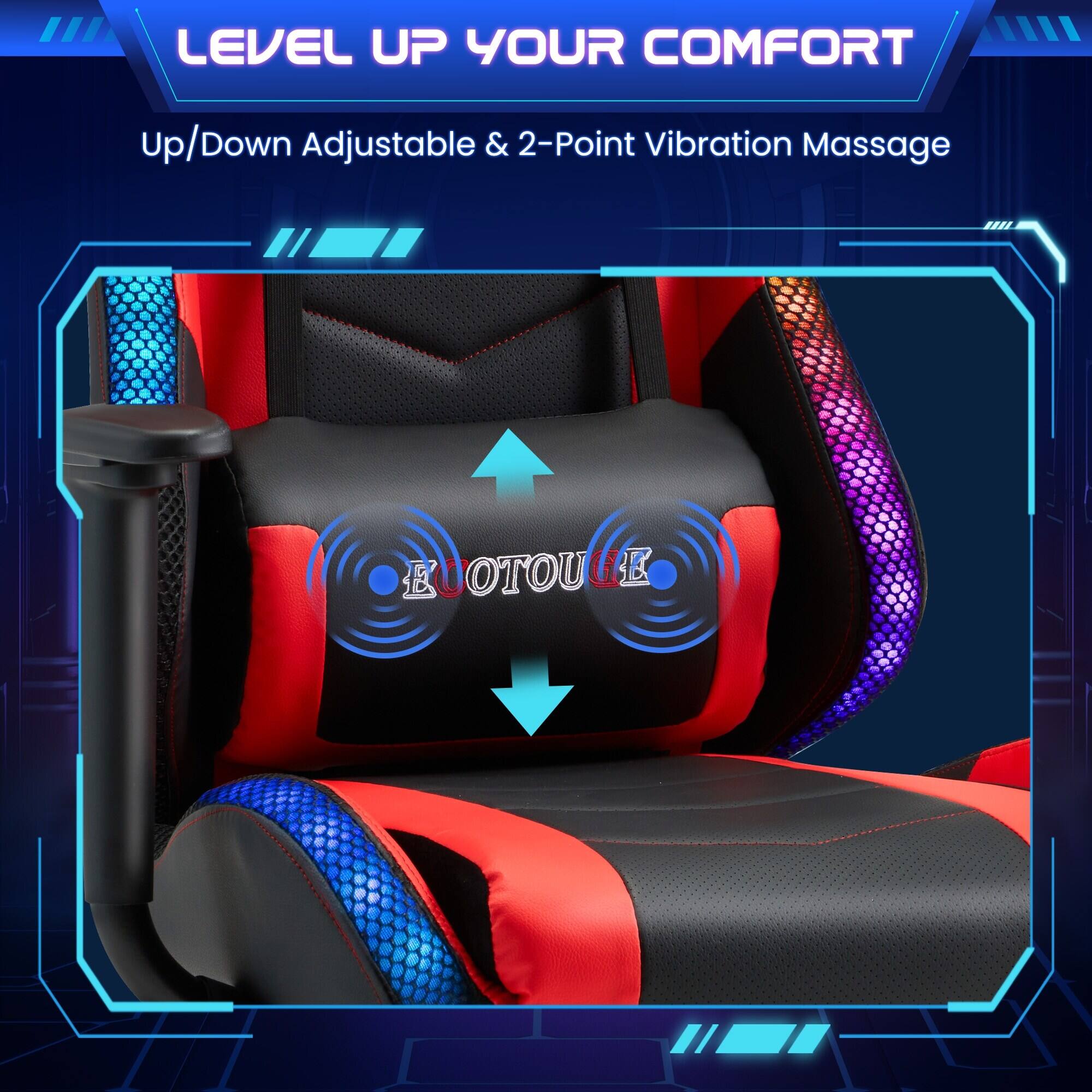 LEVEL UP YOUR COMFORT

Up/Down Adjustable & 2-Point Vibration Massage