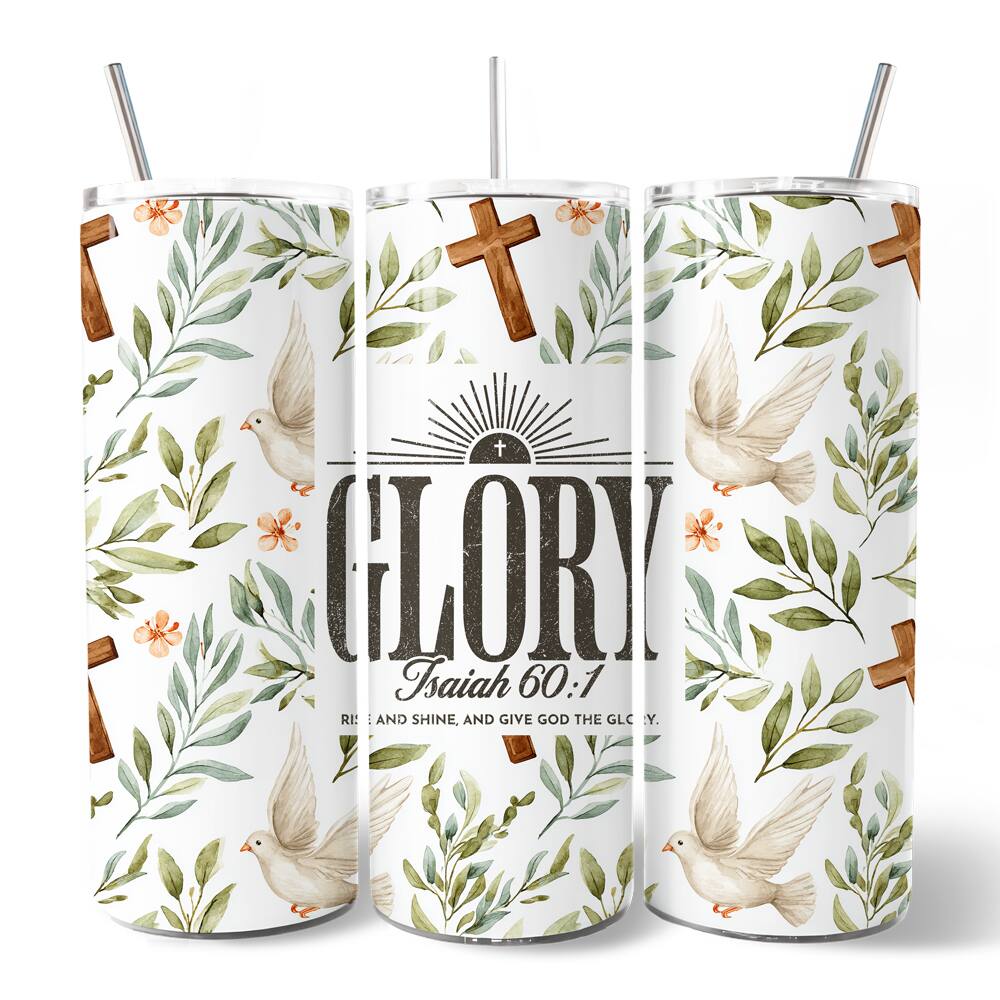 7 t + GLORY Isaiah 60:1 RISE AND SHINE, AND GIVE GOD THE GLORY.