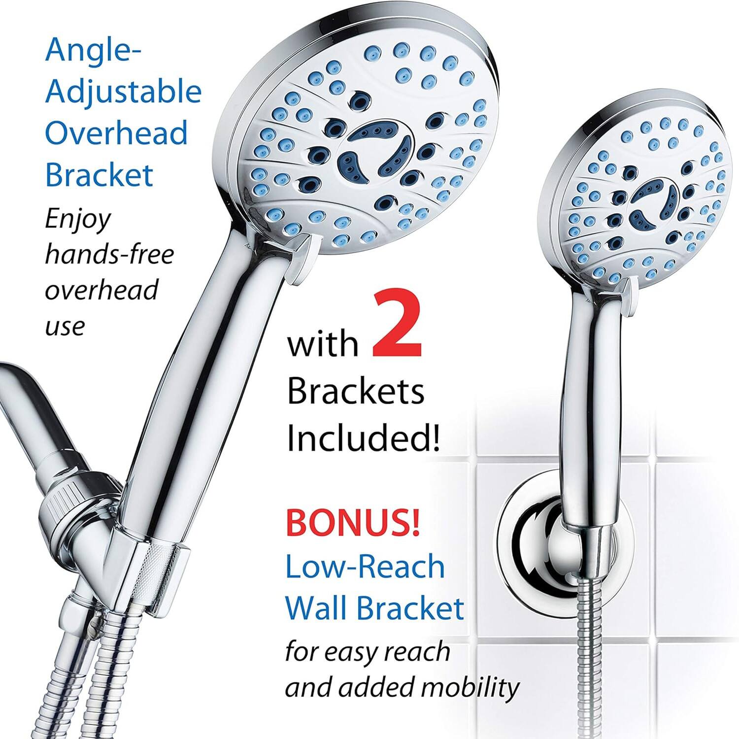 Angle- Adjustable Overhead Bracket Enjoy hands-free overhead use with 2 Brackets Included! BONUS! Low-Reach Wall Bracket for easy reach and added mobility