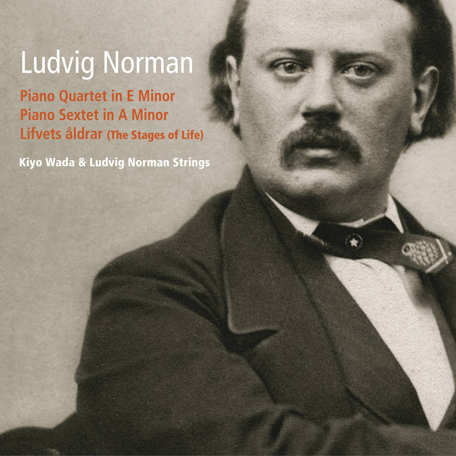 Ludvig Norman

Piano Quartet in E Minor  
Piano Sextet in A Minor  
Lifvets äldrar (The Stages of Life)  

Kiyō Wada & Ludvig Norman Strings