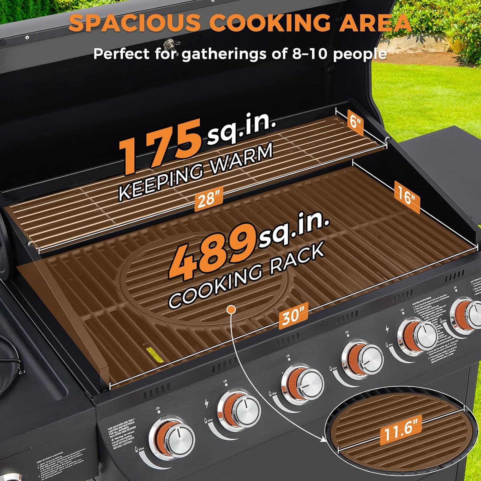 SPACIOUS COOKING AREA  
Perfect for gatherings of 8-10 people  

175 sq.in.  
KEEPING WARM  

489 sq.in.  
COOKING RACK  

6"  
28"  
16"  
30"  
11.6"