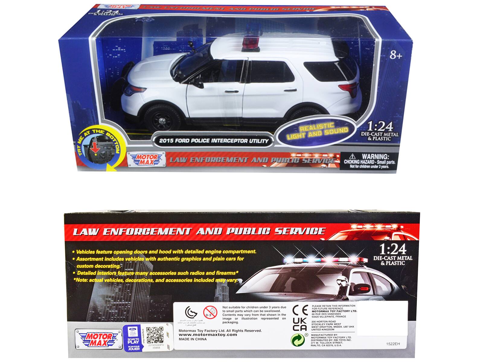 AA PASENY ANE S..O 8+ AT THE ME BOTTOM TRY REALISTIC SOUND 1:24 AND DIE-CAST METAL LIGHT & PLASTIC 2015 FORD POLICE INTERCEPTOR UTILITY MOTOR WARNING: MAX LAW ENFORCEMENT AND PUBLIC SERVICE CHOKING HAZARD Small parts. Not for children under 3 years LAW ENFORCEMENT AND PUBLIC SERVICE Vehicles feature opening doors and hood with detailed engine compartment. Assortment includes vehicles with authentic graphics and plain cars for custom decorating. Detailed interiors feature many accessories such radios and firearms* *Note: actual vehicles, decorations, and accessories included may vary. 1:24 DIE-CAST METAL & PLASTIC MOTOR MAX SATH PLAY F JOUER PLEASE ng__rA i INFORMATION Not suitable for children under + years due PRPR STRN 0-3 10 Contents small parts may which vary from ... Te that swallowed shown - The CE - MSTORMAS BLE DES WRNESSES TOR FACTORY LID  LEPNTE RANCE image or mustration represented  packaging. UK - -_ ROAD STOCALET Fade WESF West D