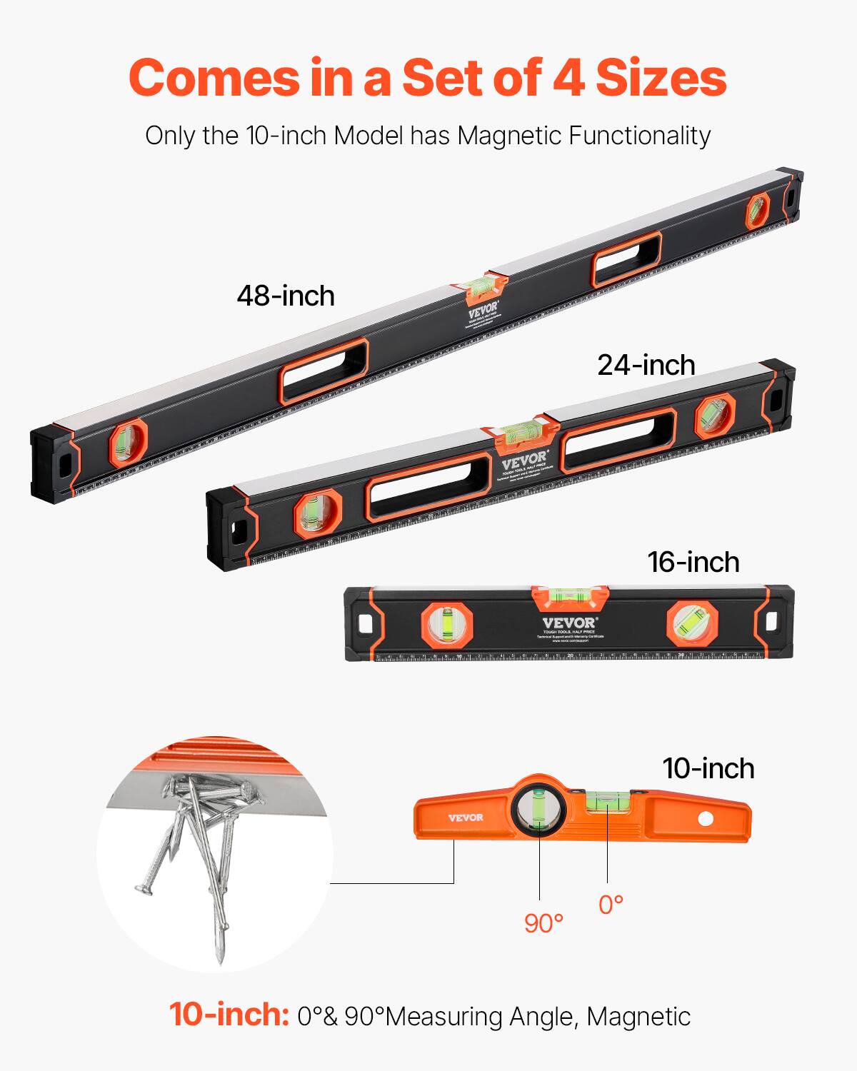 Comes in a Set of 4 Sizes  
Only the 10-inch Model has Magnetic Functionality  

48-inch  
24-inch  
16-inch  
10-inch  

10-inch: 0° & 90° Measuring Angle, Magnetic