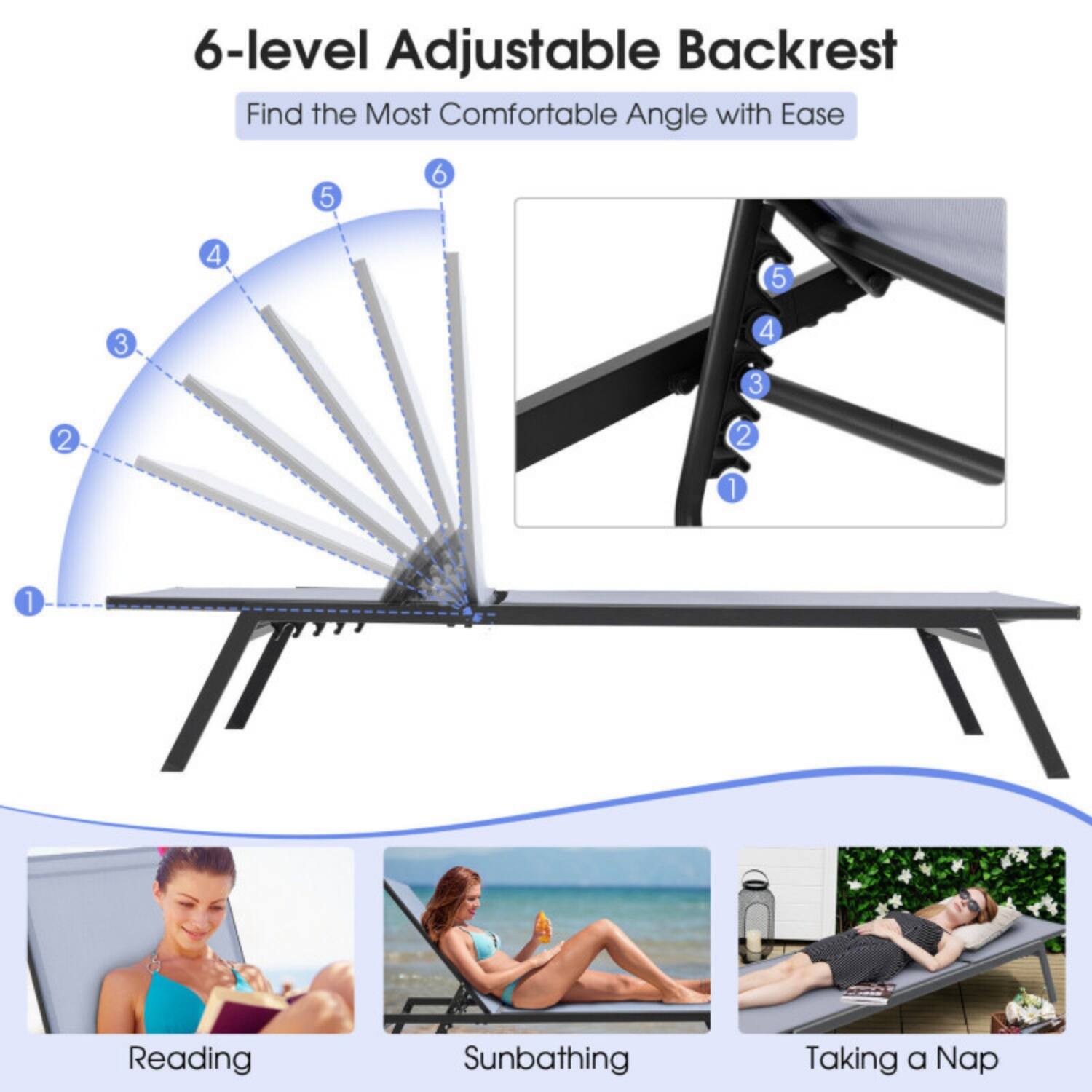 6-level Adjustable Backrest  
Find the Most Comfortable Angle with Ease  

Reading  
Sunbathing  
Taking a Nap