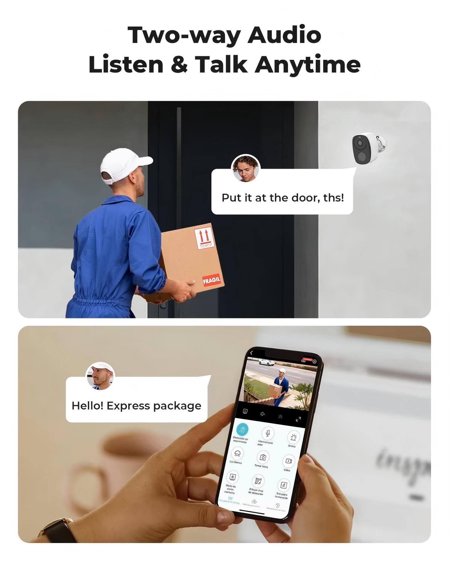 Two-way Audio  
Listen & Talk Anytime

Put it at the door, ths!

Hello! Express package