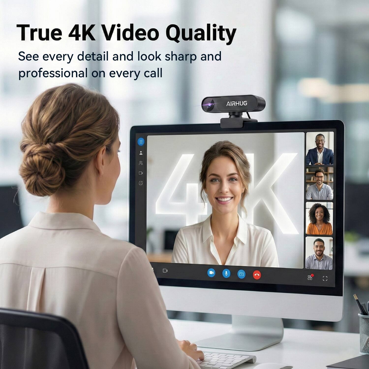 True 4K Video Quality  
See every detail and look sharp and professional on every call  

AIRHUG