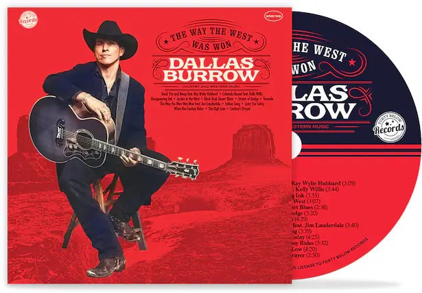 **The Way the West Was Won**
**Dallas Burrow**
**Country and Western Music**
- Read 'Em and Weep feat. Ray Wylie Hubbard
- Disappearing Ink
- Justice in the West
- Black Rock Desert Blues
- Streets of Dodge
- The Way the West Was Won feat. Jim Lauderdale
- Indian Song
- Livin' for Today
- When the Cowboy Rides
- The High Low
- Cowboy's Prayer
**Ray Wylie Hubbard** (3:09)
**Kelly Willis** (3:44)
**Ink** (3:35)
**West** (3:07)
**ert Blues** (2:38)
**odge** (3:20)
**feat. Jim Lauderdale** (3:40)
**ng** (3:39)
**oday** (4:25)
**oy Rides** (3:32)
**Low** (4:20)
**rayer** (2:50)
**STEREO**
**LICENSE TO FORTY BELOW RECORDS**