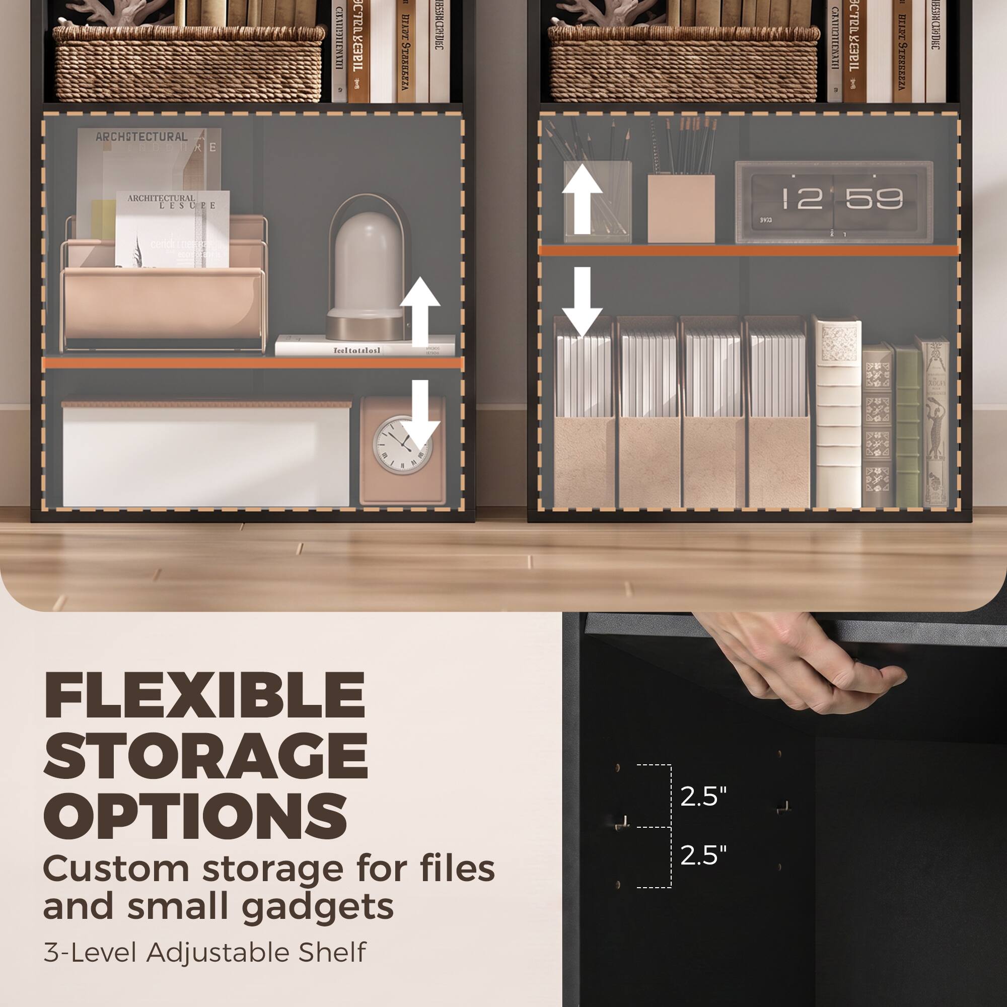 ARCHITECTURAL IRBON E  
CHAMPTIENYII  
= HILLY  
AISSHCTPPUKE  
:  
I CERLYBERRIL  
= HOME STERREEZA  

ARCHITECTURAL LESUBE  
12 59 DE  

FLEXIBLE STORAGE OPTIONS  
Custom storage for files and small gadgets  
3-Level Adjustable Shelf  
2.5" 2.5"