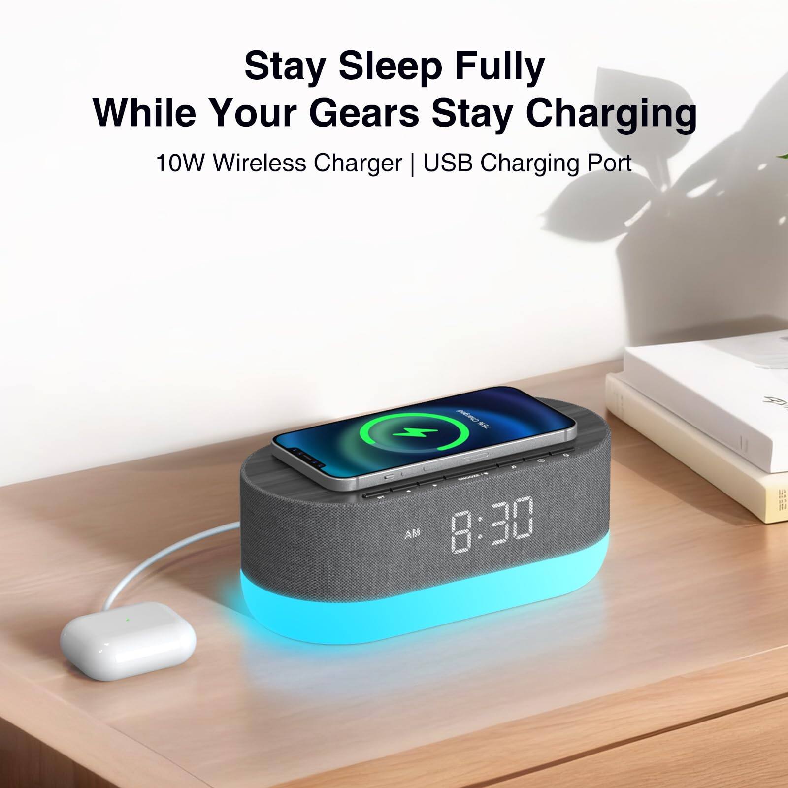 Stay Sleep Fully  
While Your Gears Stay Charging  

10W Wireless Charger | USB Charging Port  

8:30 AM