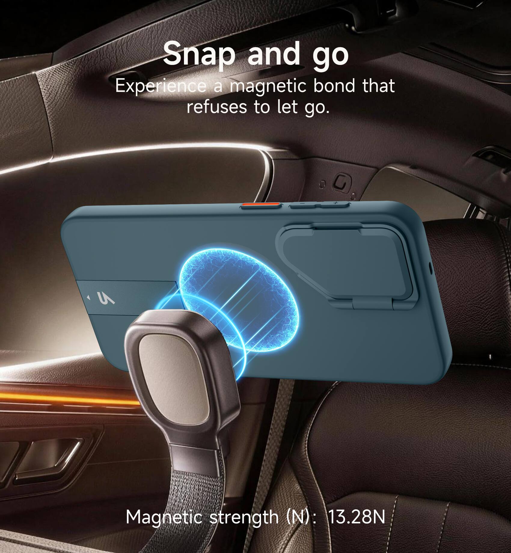 Snap and go  
Experience a magnetic bond that refuses to let go.  

Magnetic strength (N): 13.28N