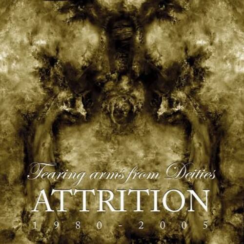 Tearing arms from Deities  
ATTRITION  
1980 - 2005