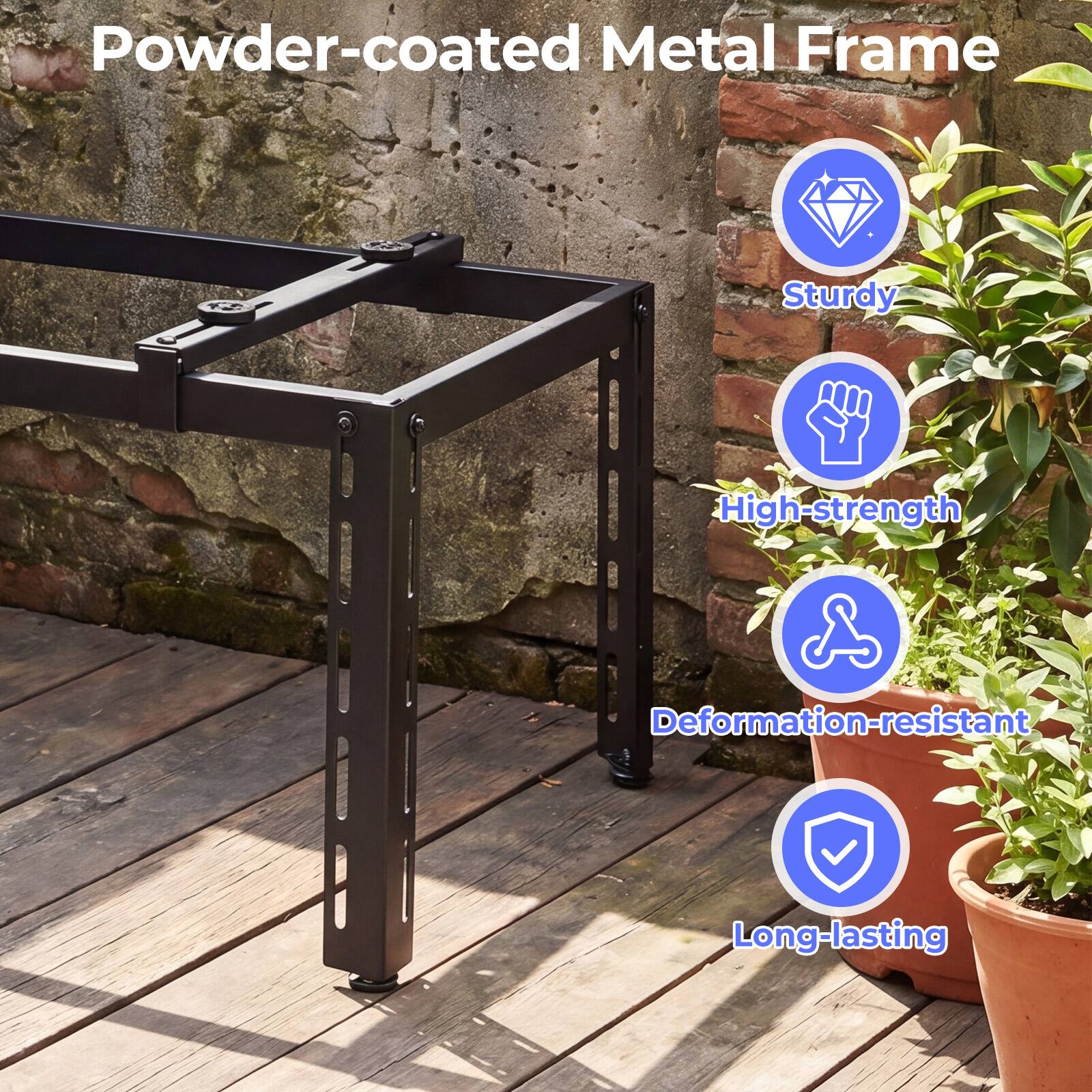 Powder-coated Metal Frame

- Sturdy
- High-strength
- Deformation-resistant
- Long-lasting