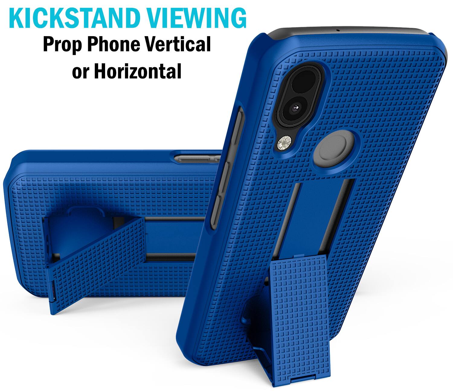 KICKSTAND VIEWING  
Prop Phone Vertical or Horizontal