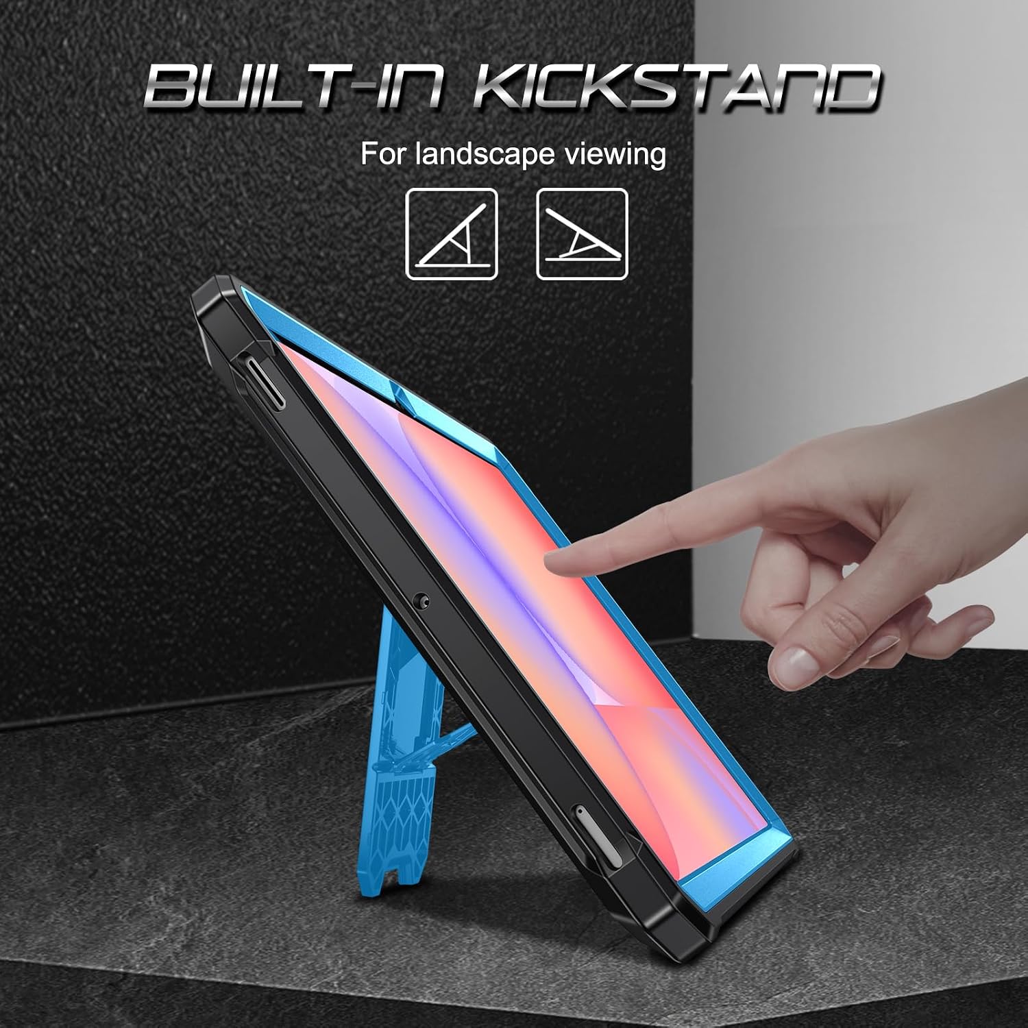 BUILT-IN KICKSTAND  
For landscape viewing